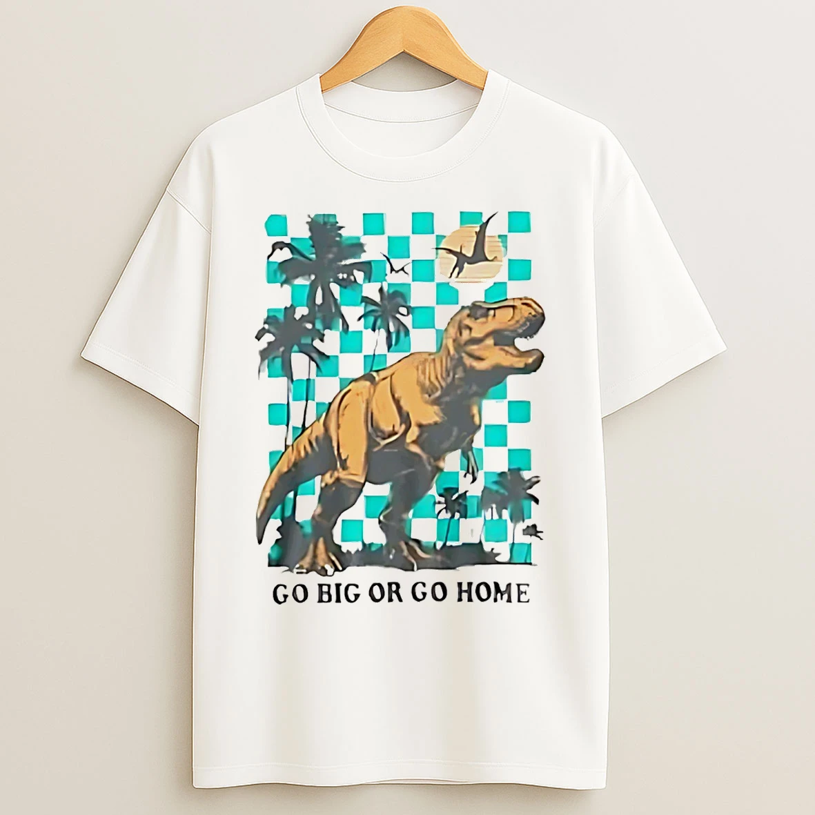 Classic Go Big Or Go Home Dinosaur T Shirts
