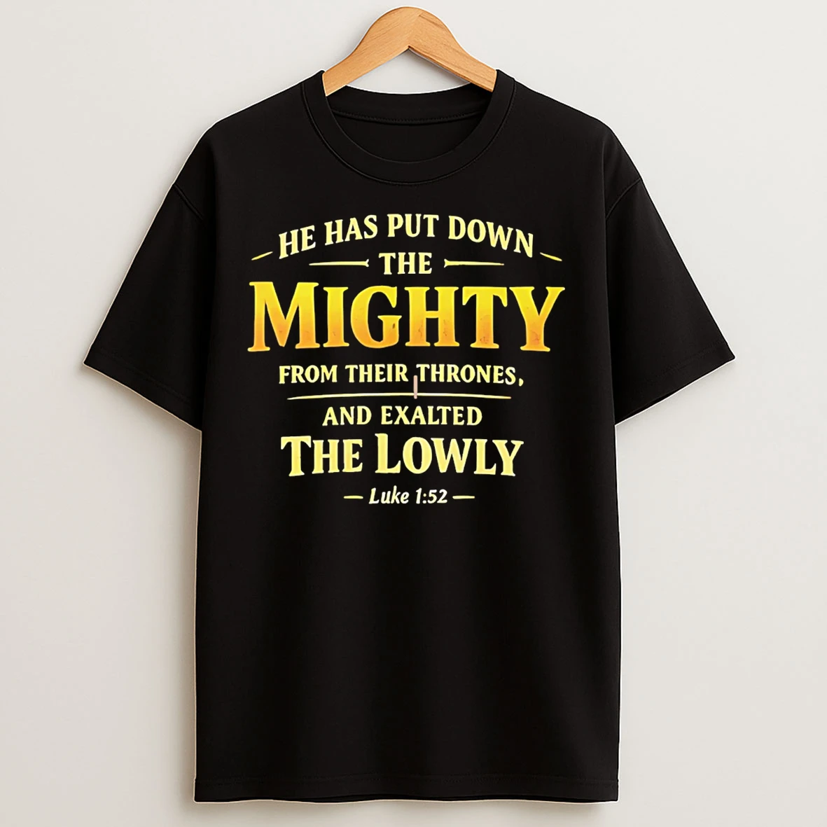 Classic He Has Put Down The Mighty From Their Thrones And Exalted The Lowly Luke 1 T Shirts