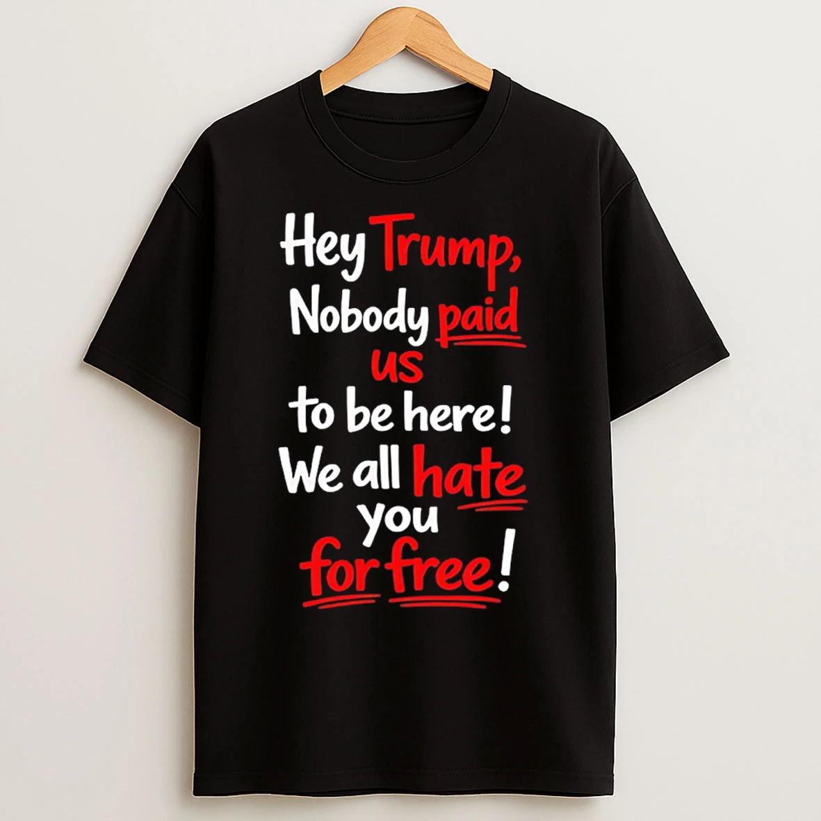 Classic Hey Trump Nobody Paid Us To Be Here We T Shirts