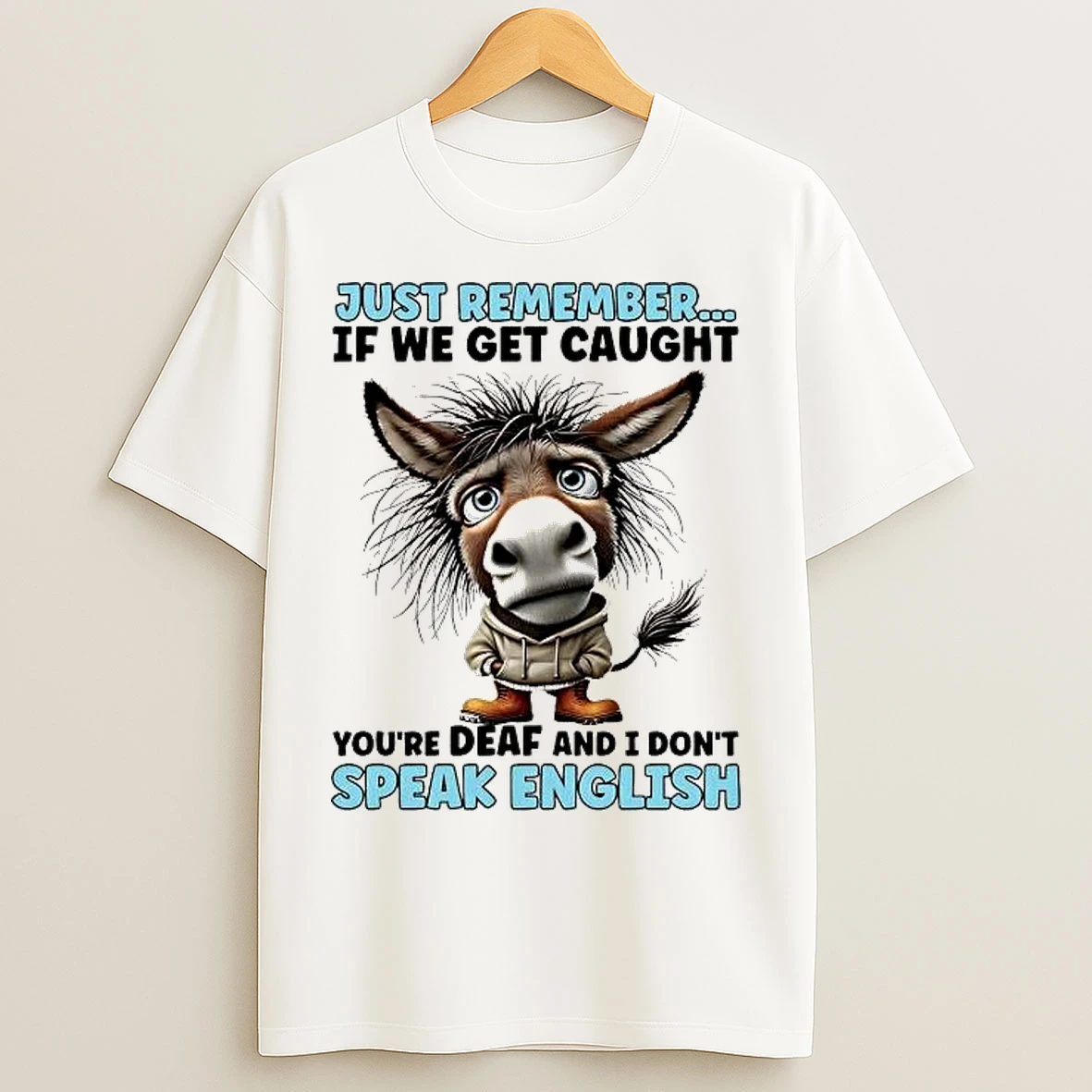 Classic Horse Just Remember If We Get Caught Youre Deaf And I Dont Speak English Tee T Shirts