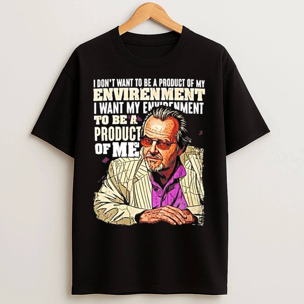 Classic I Dont Want To Be A Product Of My Envirenment I Want T Shirts