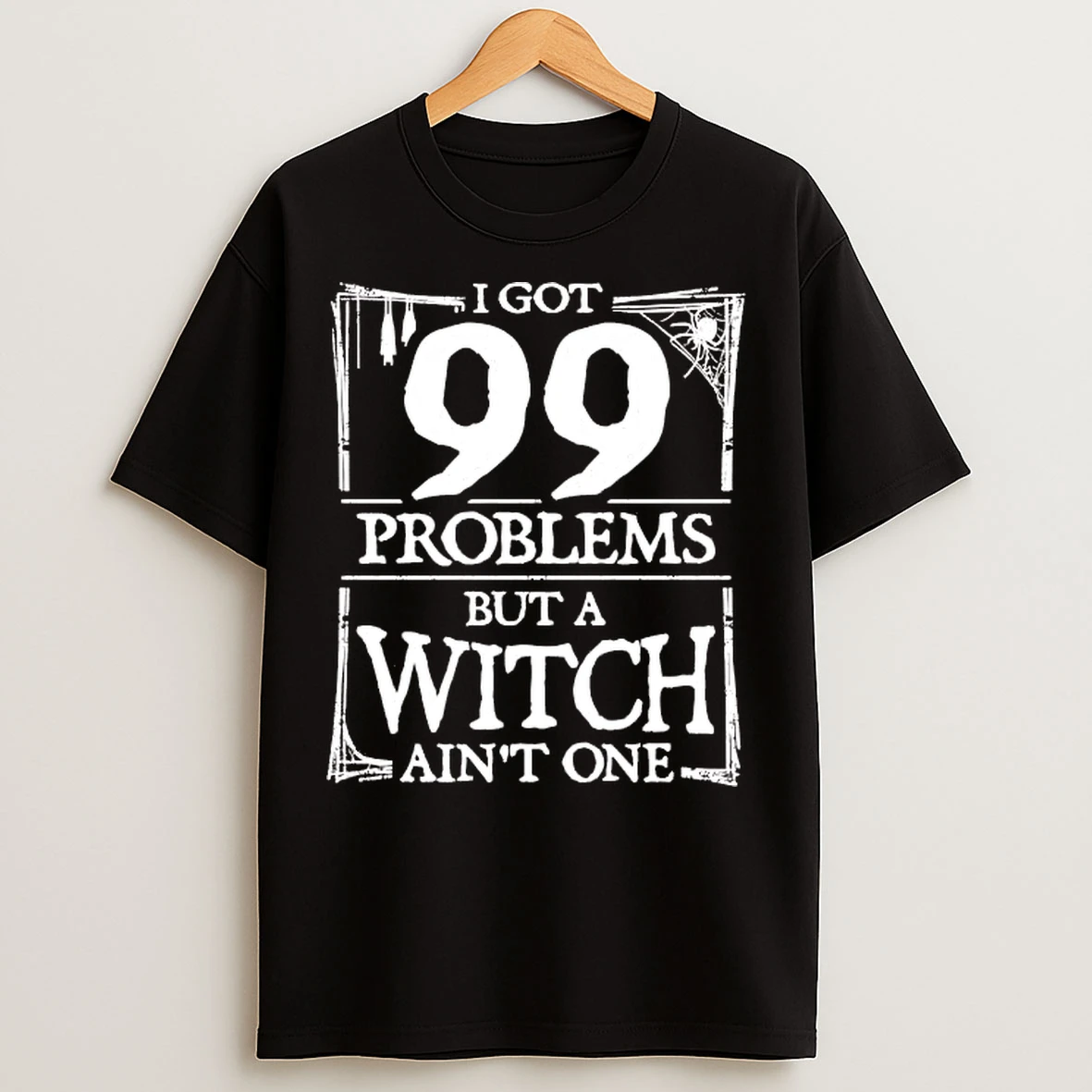 Classic I Got 99 Problems But A Witch Aint One T Shirts