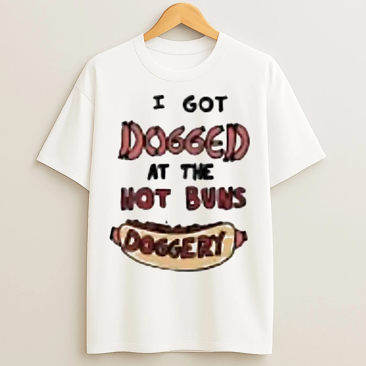 Classic I Got Dogged At The Hot Buns Doggery Tee T Shirts