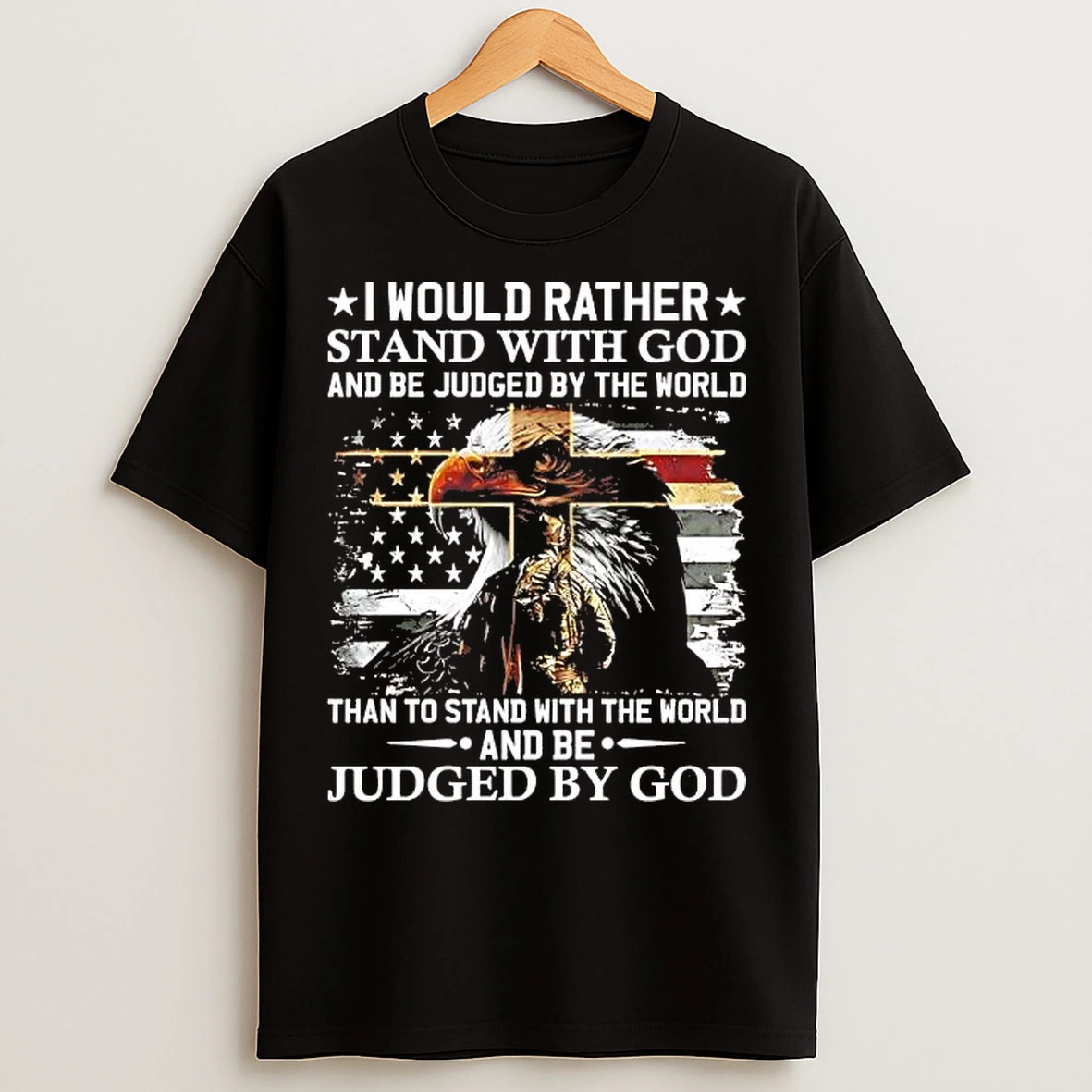 Classic I Would Rather Stand With God And Be Judged By The World Us Flag Tee T Shirts
