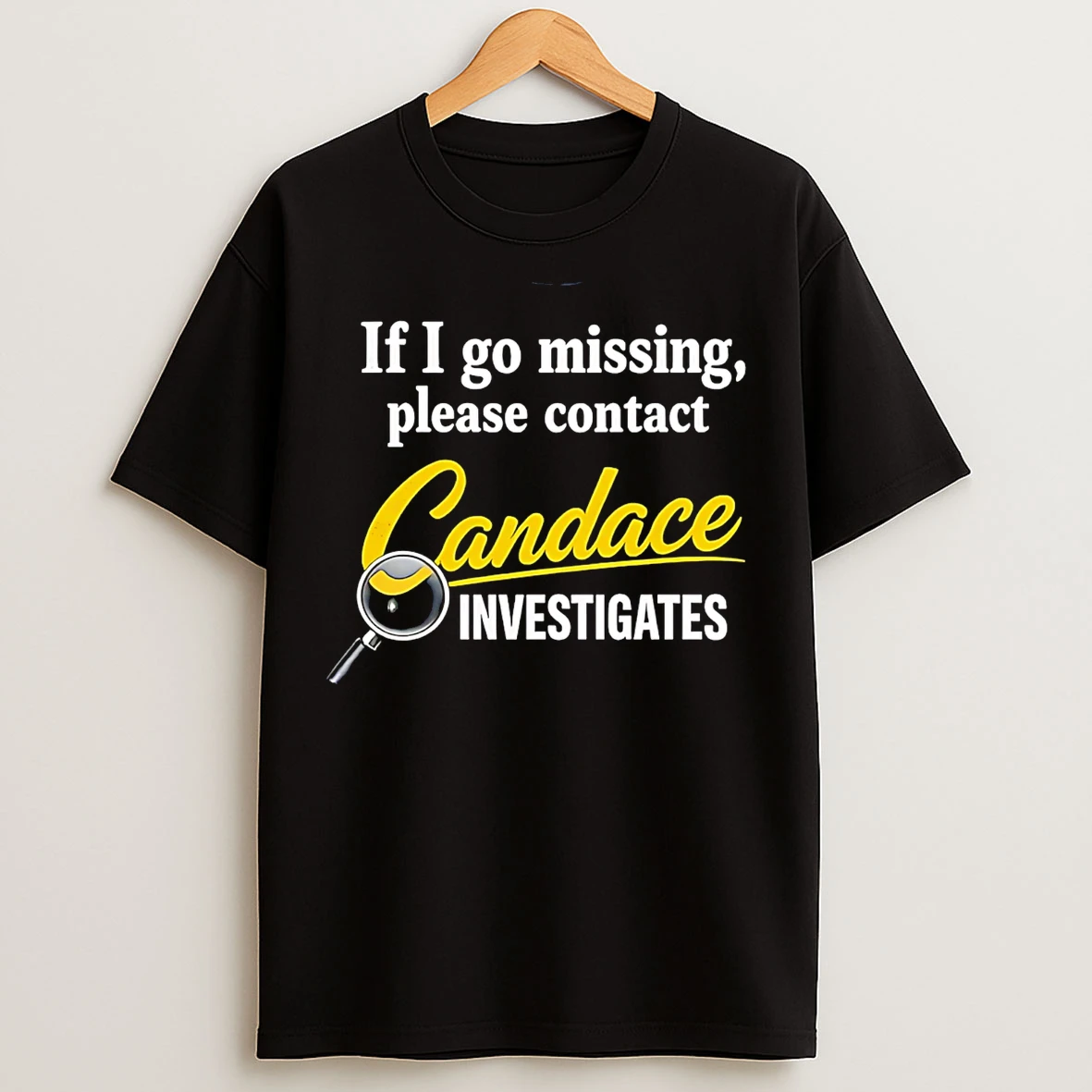 Classic If I Go Missing Please Contact Candace Investigates T Shirts