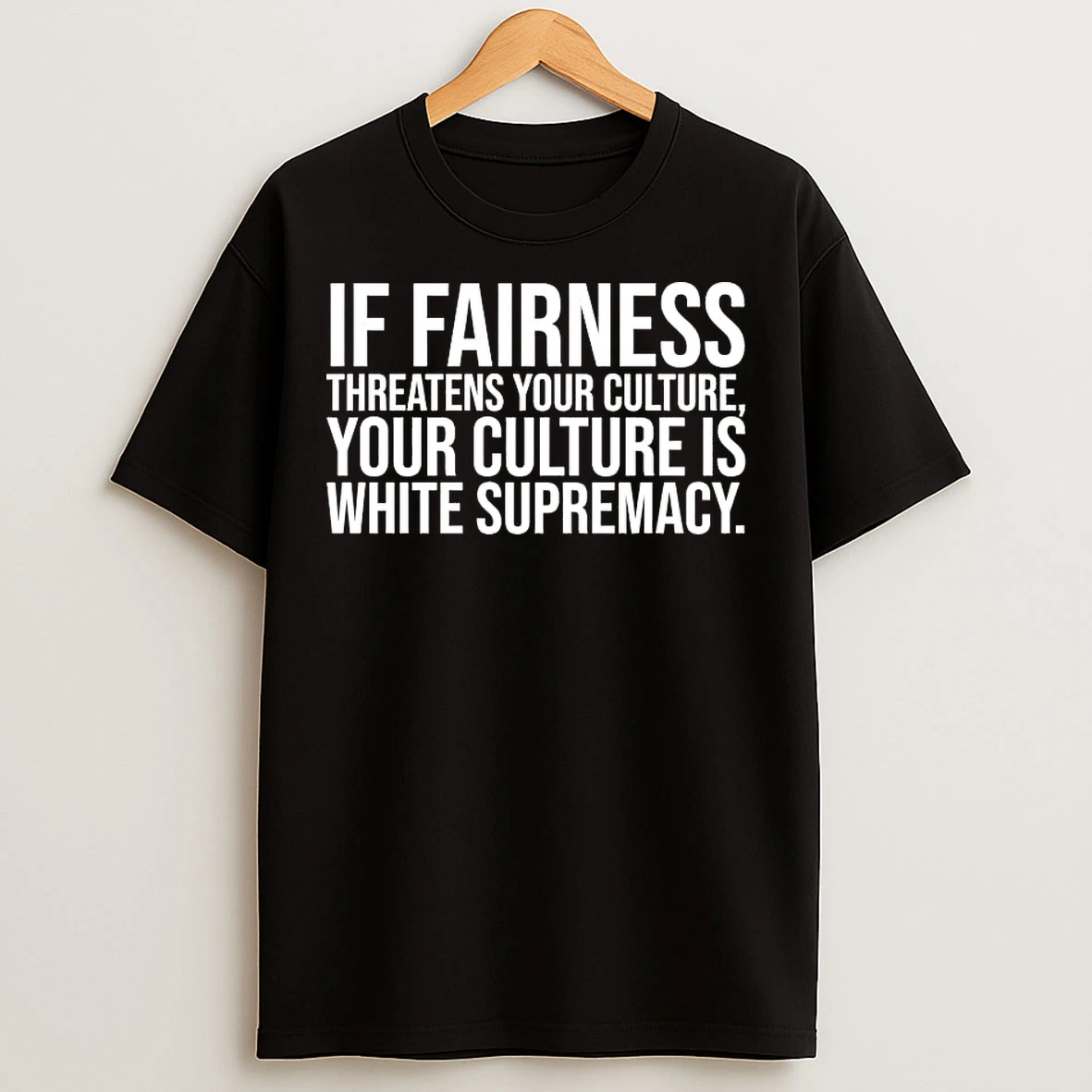 Classic If Fairness Threatens Your Culture Your Culture Is White Supremacy T Shirts