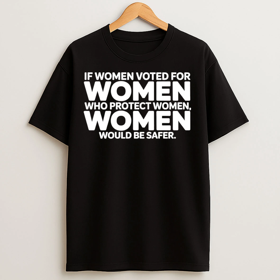 Classic If Women Voted For Women Who Protect Women Women Would Be Safer T Shirts
