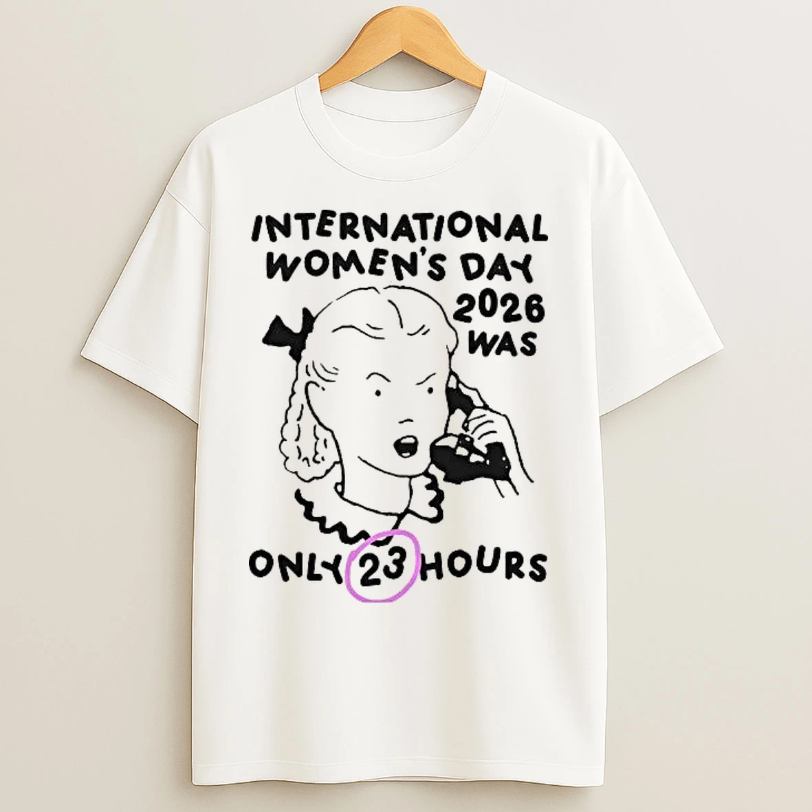 Classic International Womens Day 2026 Was Only 23 Hours T Shirts