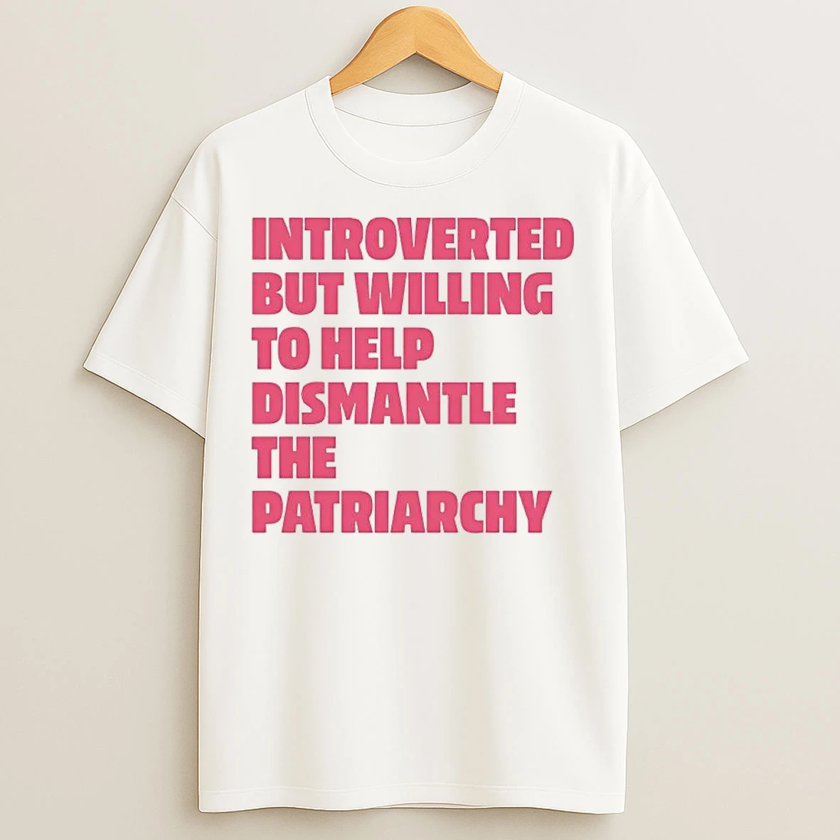 Classic Introverted But Willing To Help Dismantle The Patriarchy T Shirts