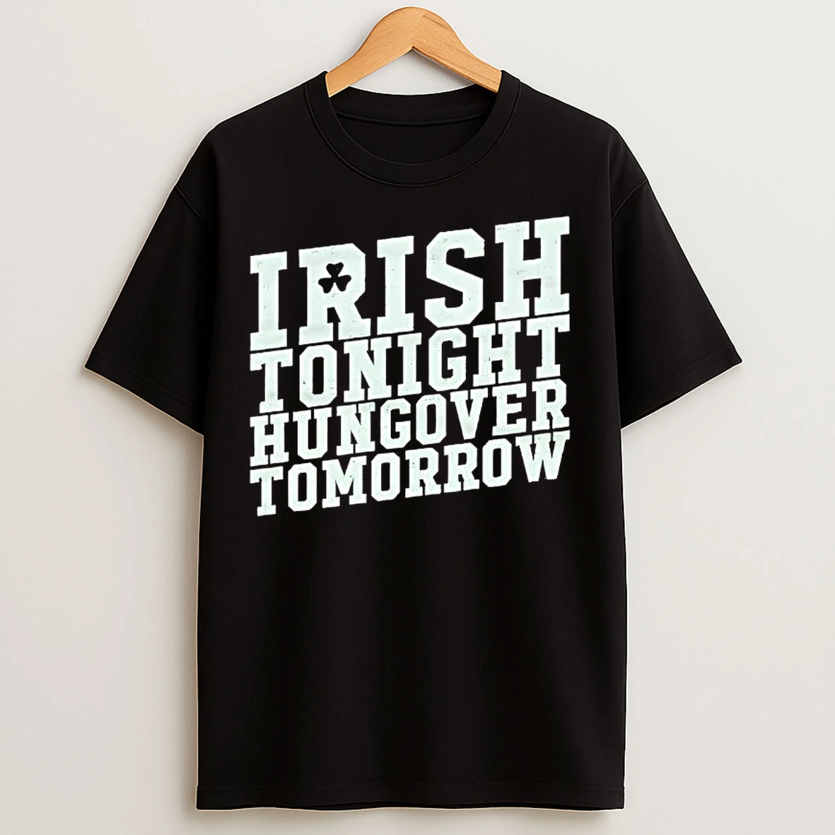 Classic Irish Tonight Hungover Tomorrow T Shirts