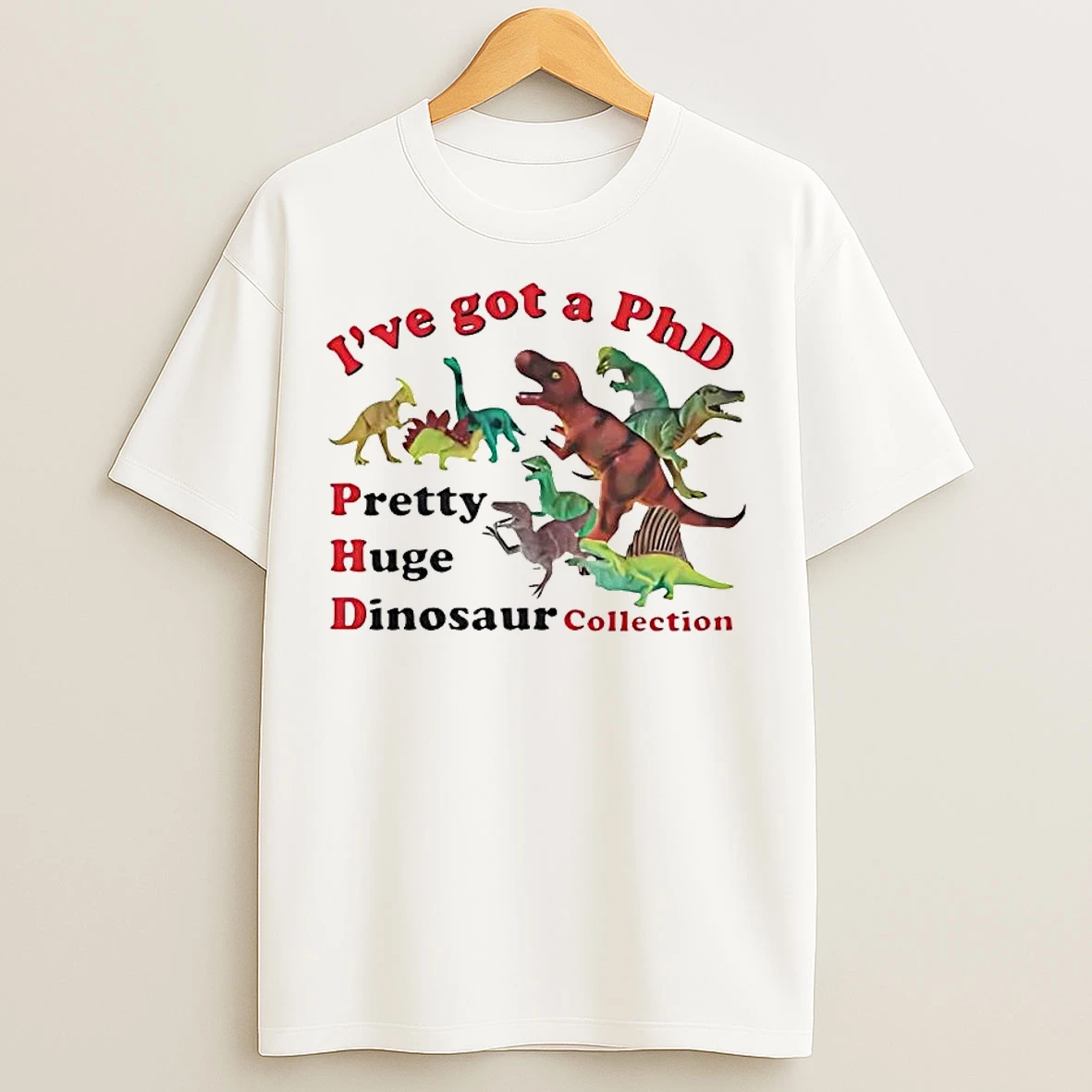 Classic Ive Got A Phd Pretty Huge Dinosaur Collection T Shirts