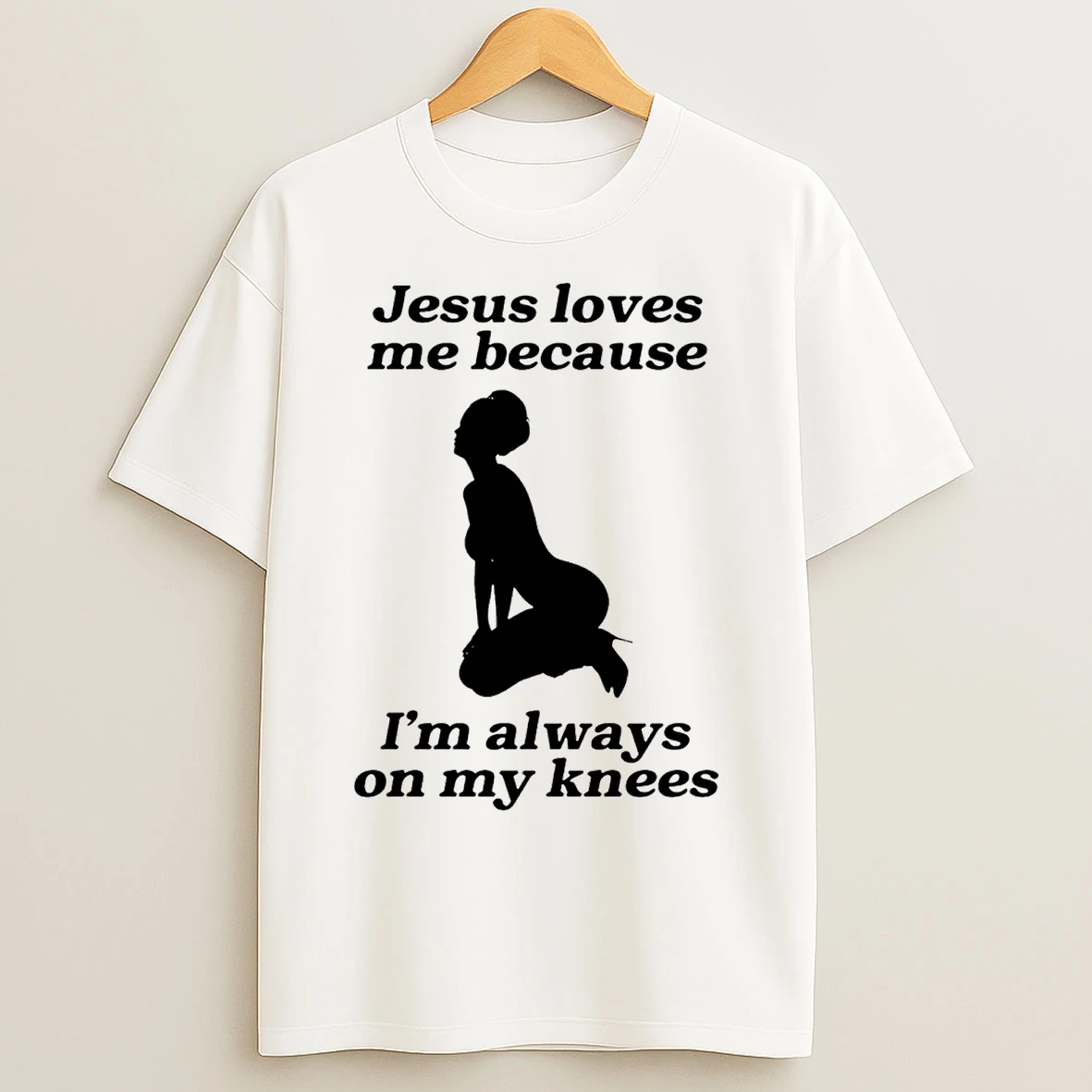 Classic Jesus Loves Me Because Im Always On My Knees T Shirts