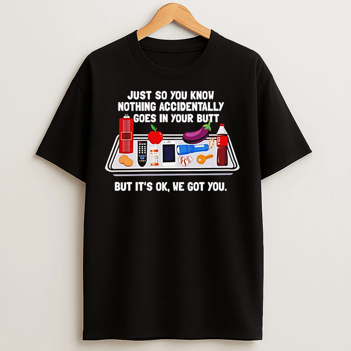 Classic Just So You Know Nothing Accidentally Goes In Your Butt T Shirts