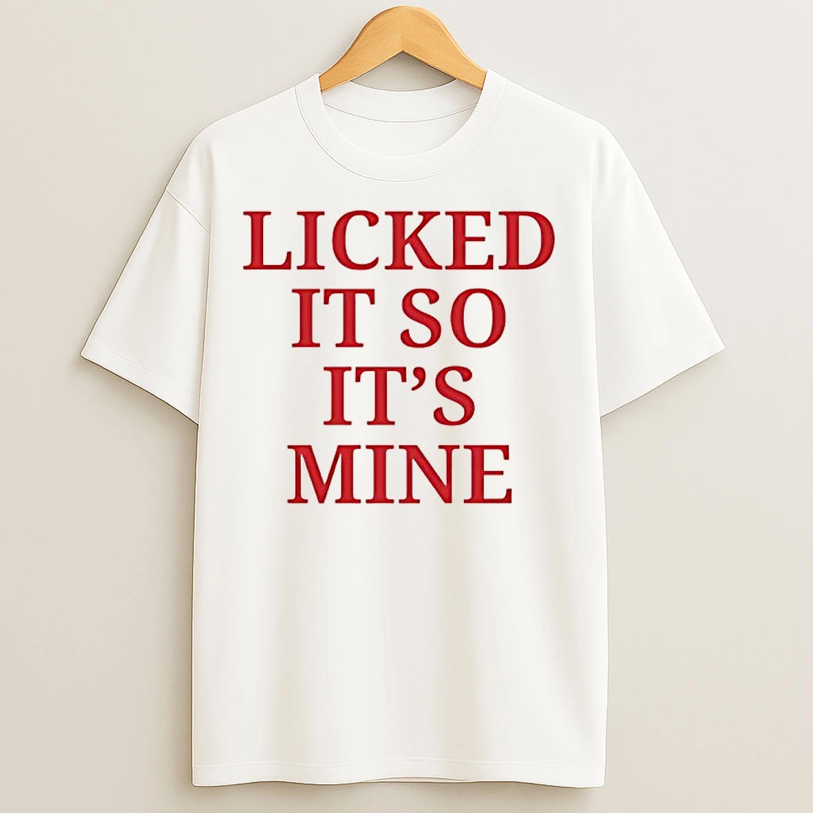 Classic Licked It So Its Mine T Shirts