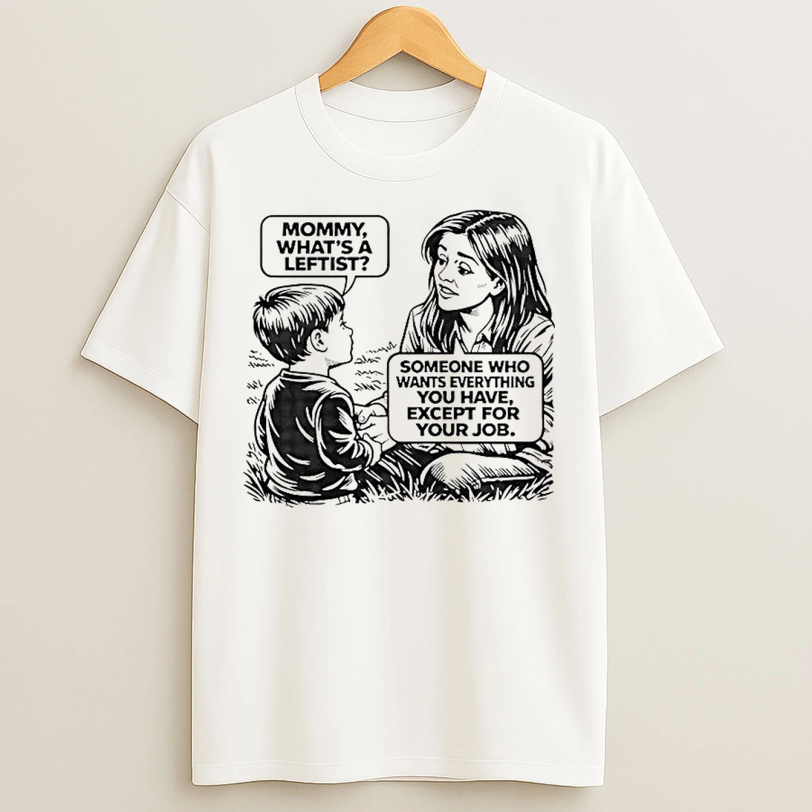 Classic Mommy Whats A Leftist Someone Who Wants Everything You Have T Shirts
