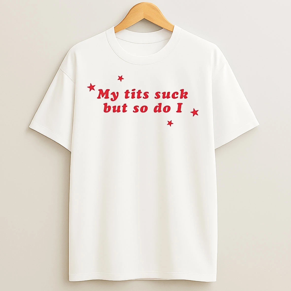 Classic My Tits Suck But So Do I T Shirts
