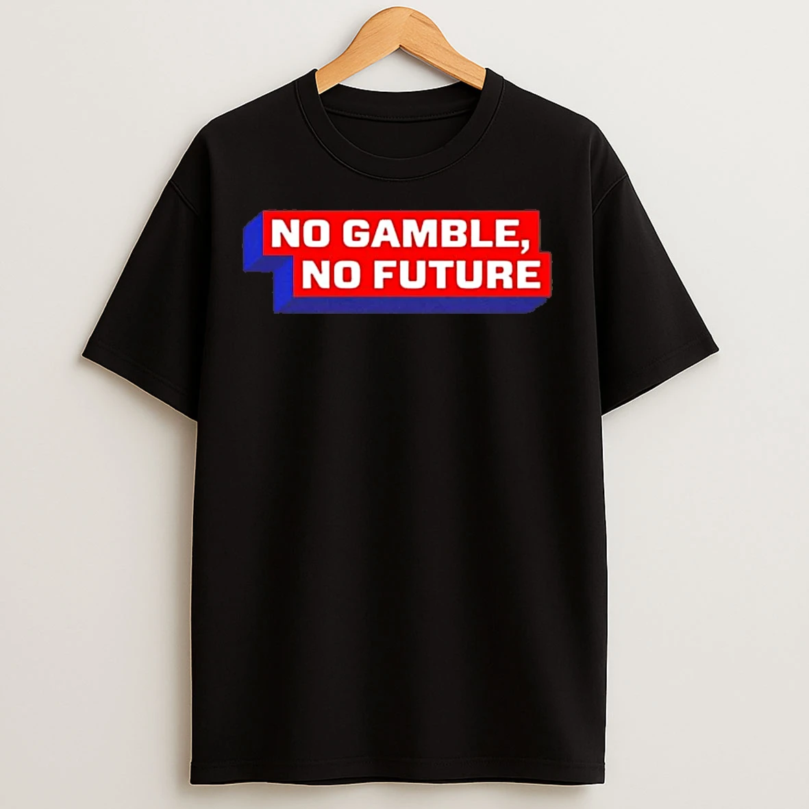 Classic No Gamble No Future 2026 T Shirts