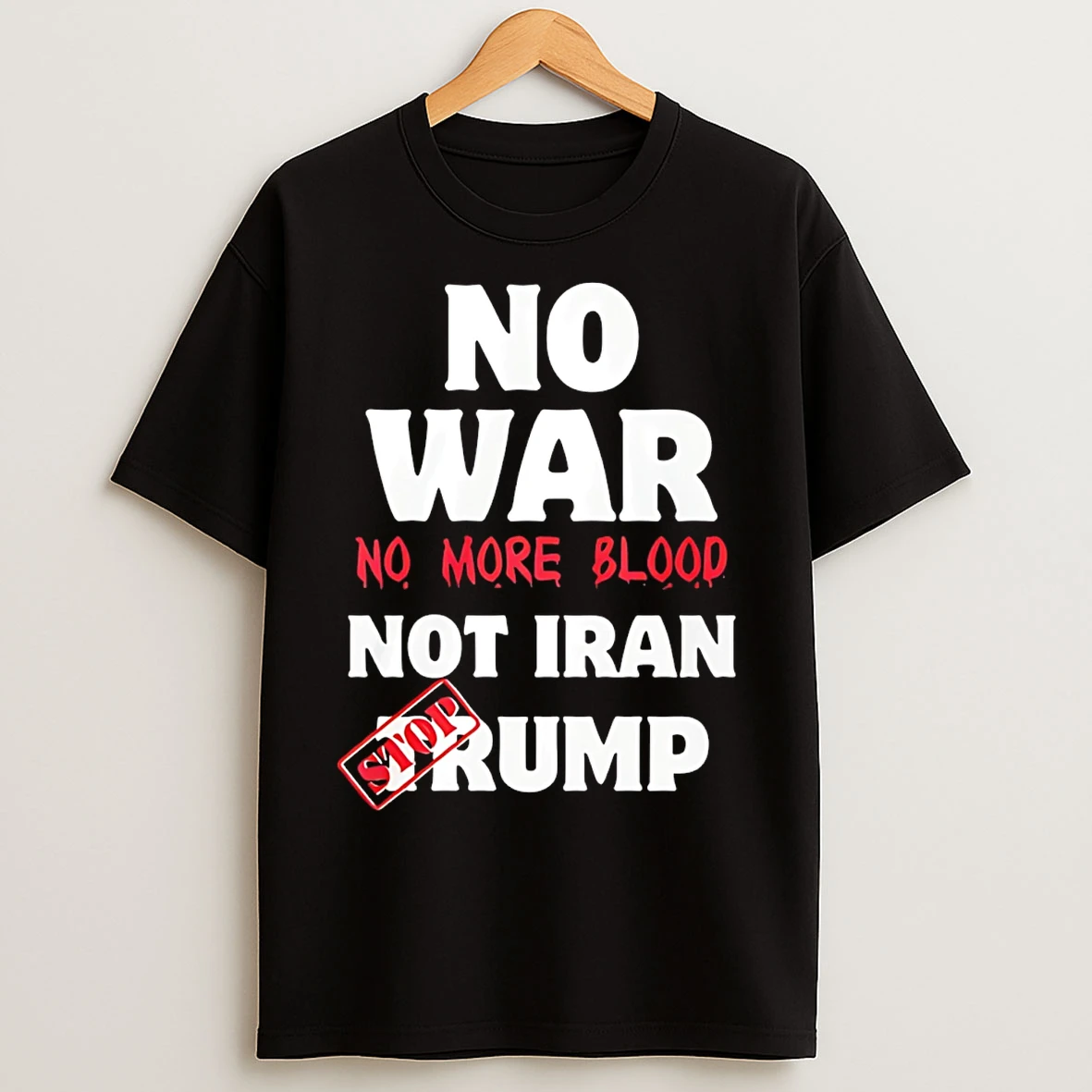 Classic No War No More Blood Not Iran Stop Trump T Shirts
