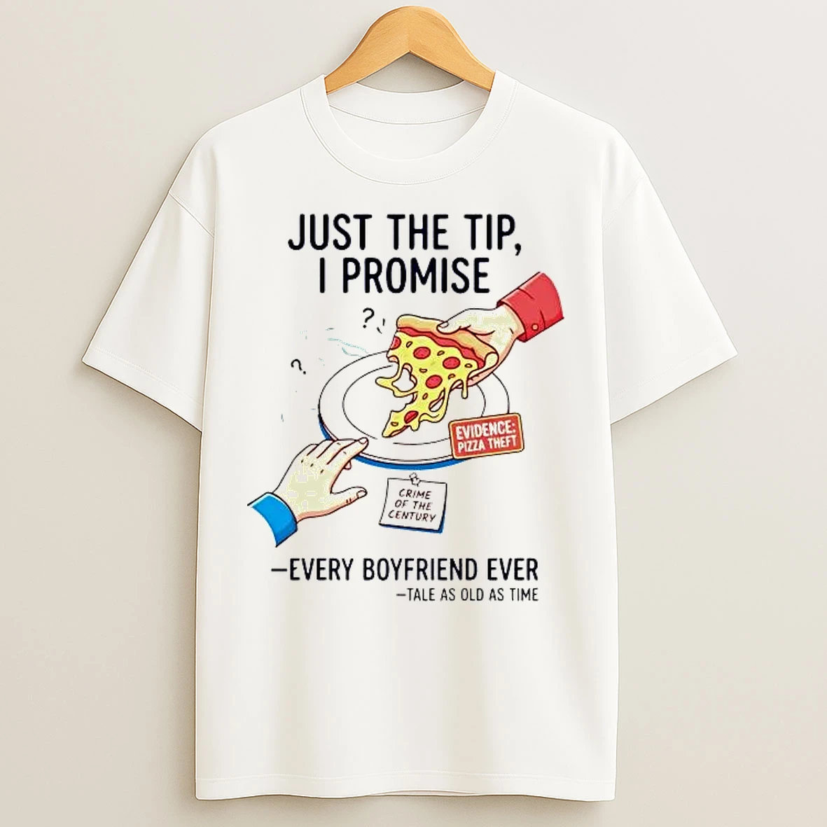 Classic Pizza Theft Just The Tip I Promise Every Boyfriend Ever T Shirts