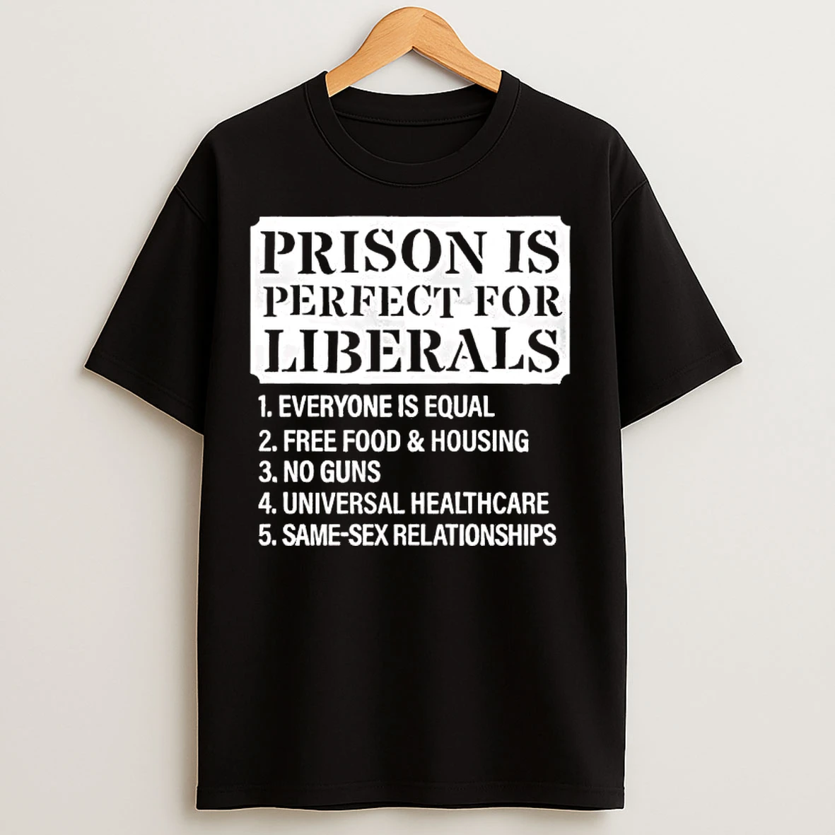 Classic Prison Is Perfect For Liberals Everyone Is Equal Free Food And Housing No Guns T Shirts