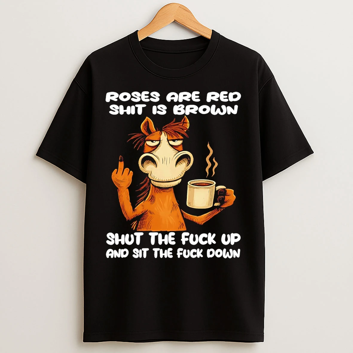 Classic Roses Are Red Shit Is Brown Shut The Fuck Up And Sit The Fuck Down T Shirts