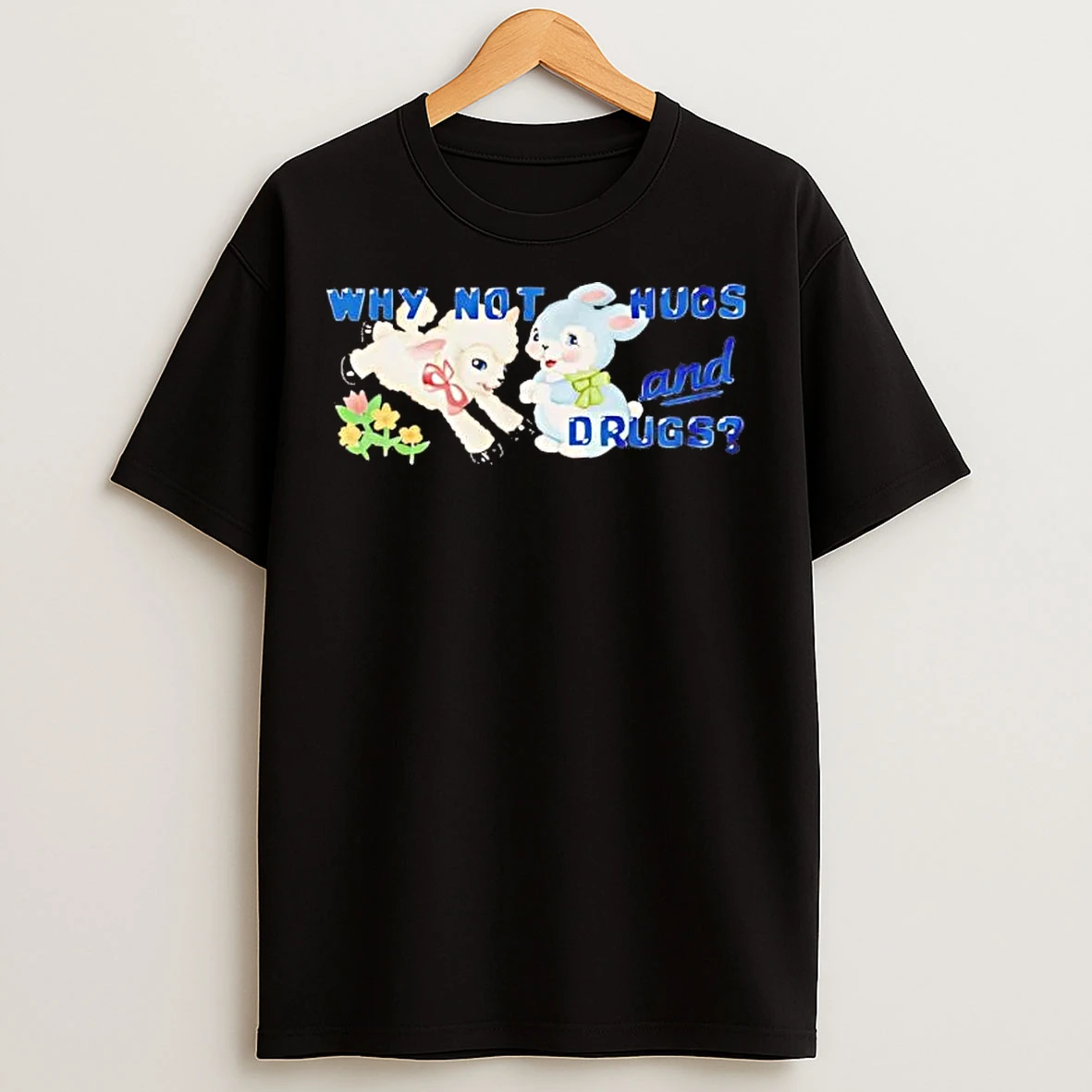Classic Sheep And Bunny Why Not Hugs And Drugs T Shirts