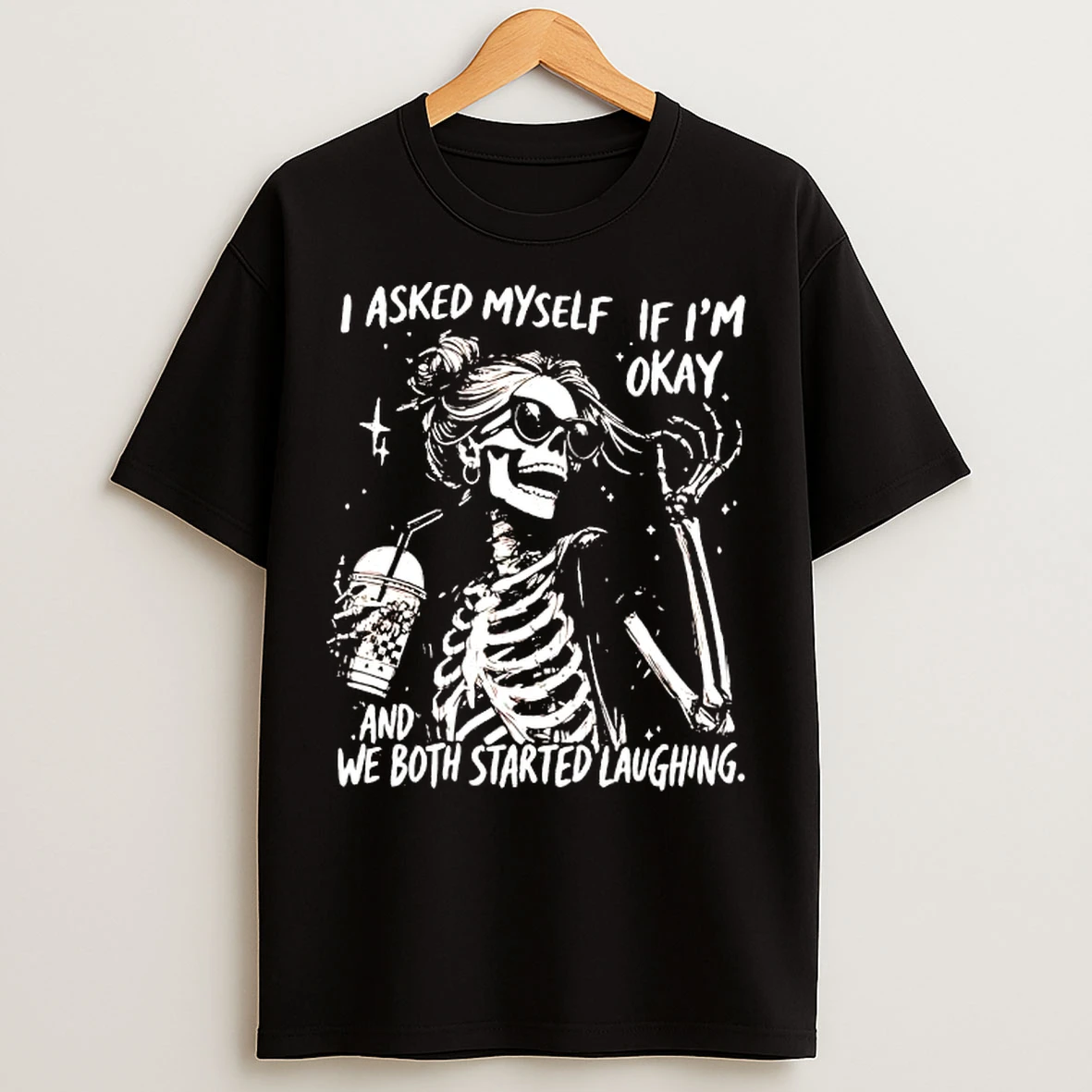 Classic Skeleton I Asked Myself If Im Okay And We Both Started Laughing T Shirts