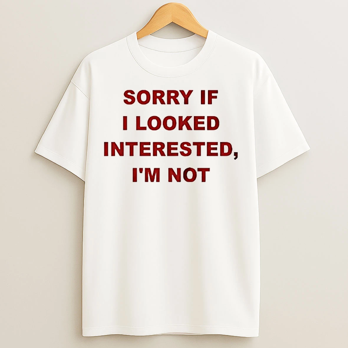 Classic Sorry If I Looked Interested Im Not T Shirts