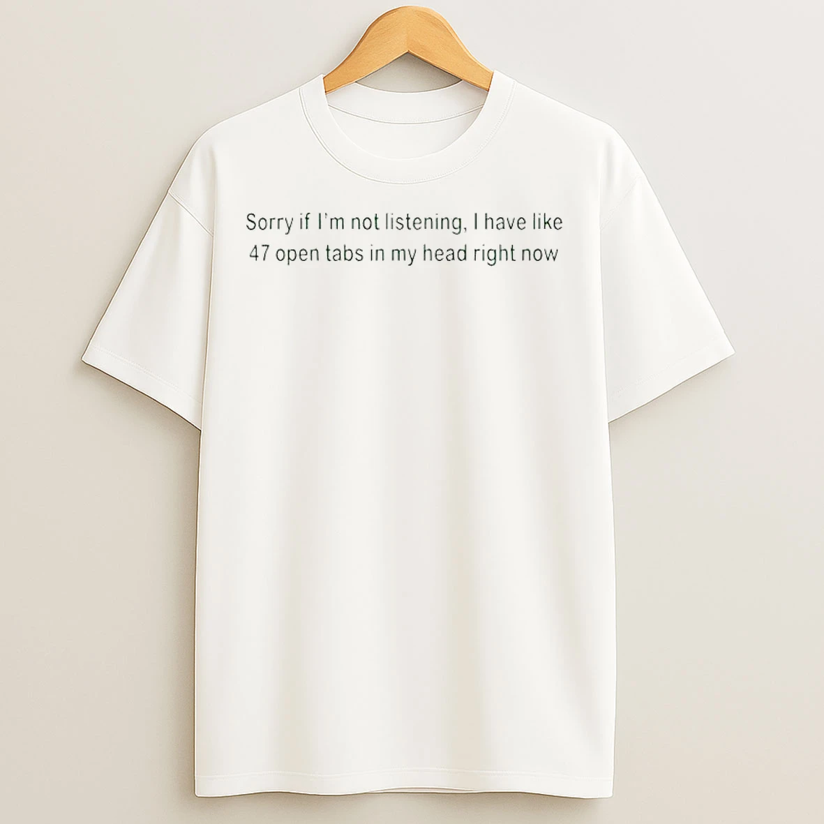 Classic Sorry If Im Not Listening I Have Like 47 Open Tabs In My Head Right Now T Shirts