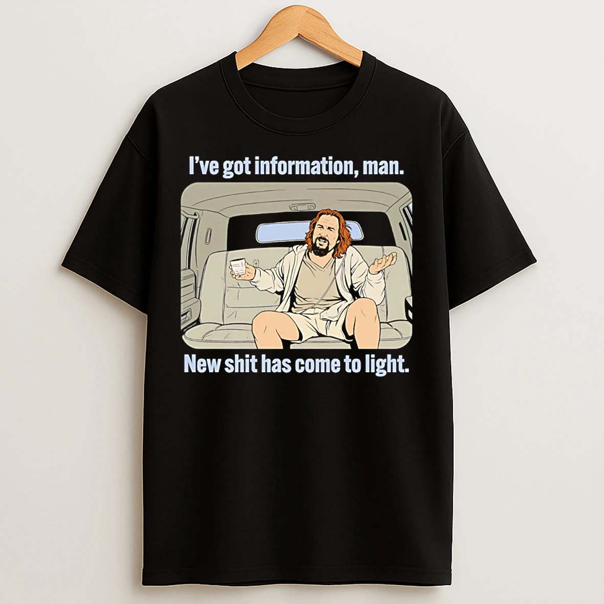 Classic The Dude Ive Got Information Man New Information Has Come To Light T Shirts
