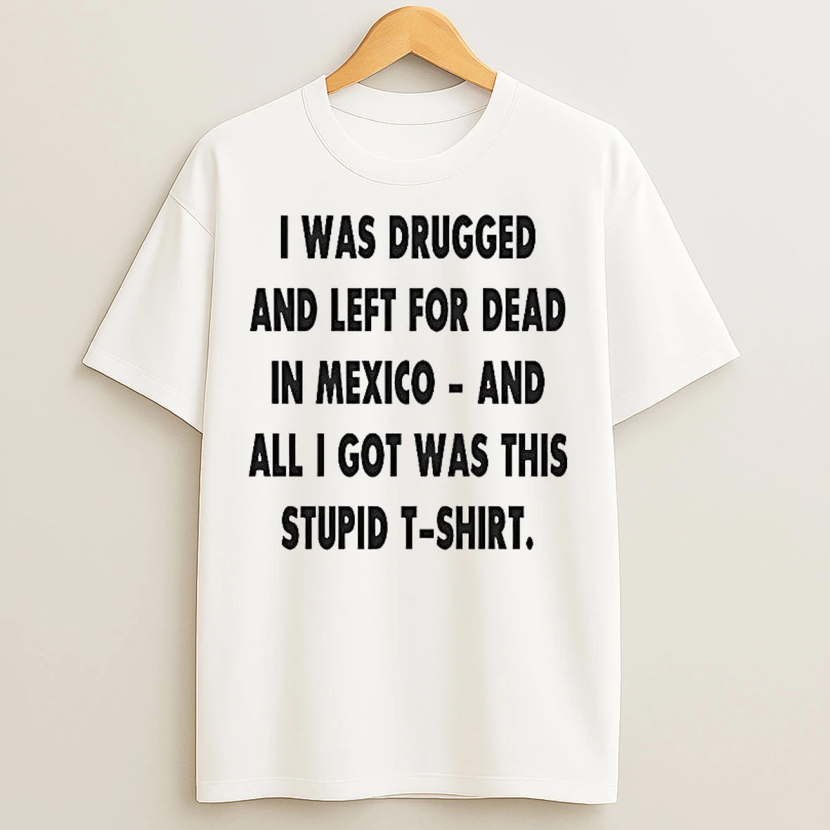 Classic The Game I Was Drugged And Left For Dead In Mexico T Shirts