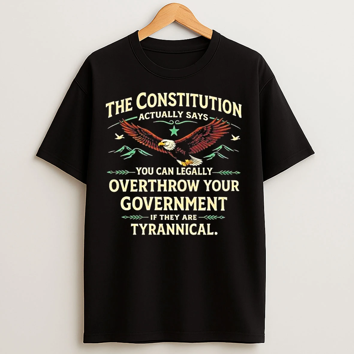Classic The Constitution You Can Legally Overthrow Your Government T Shirts