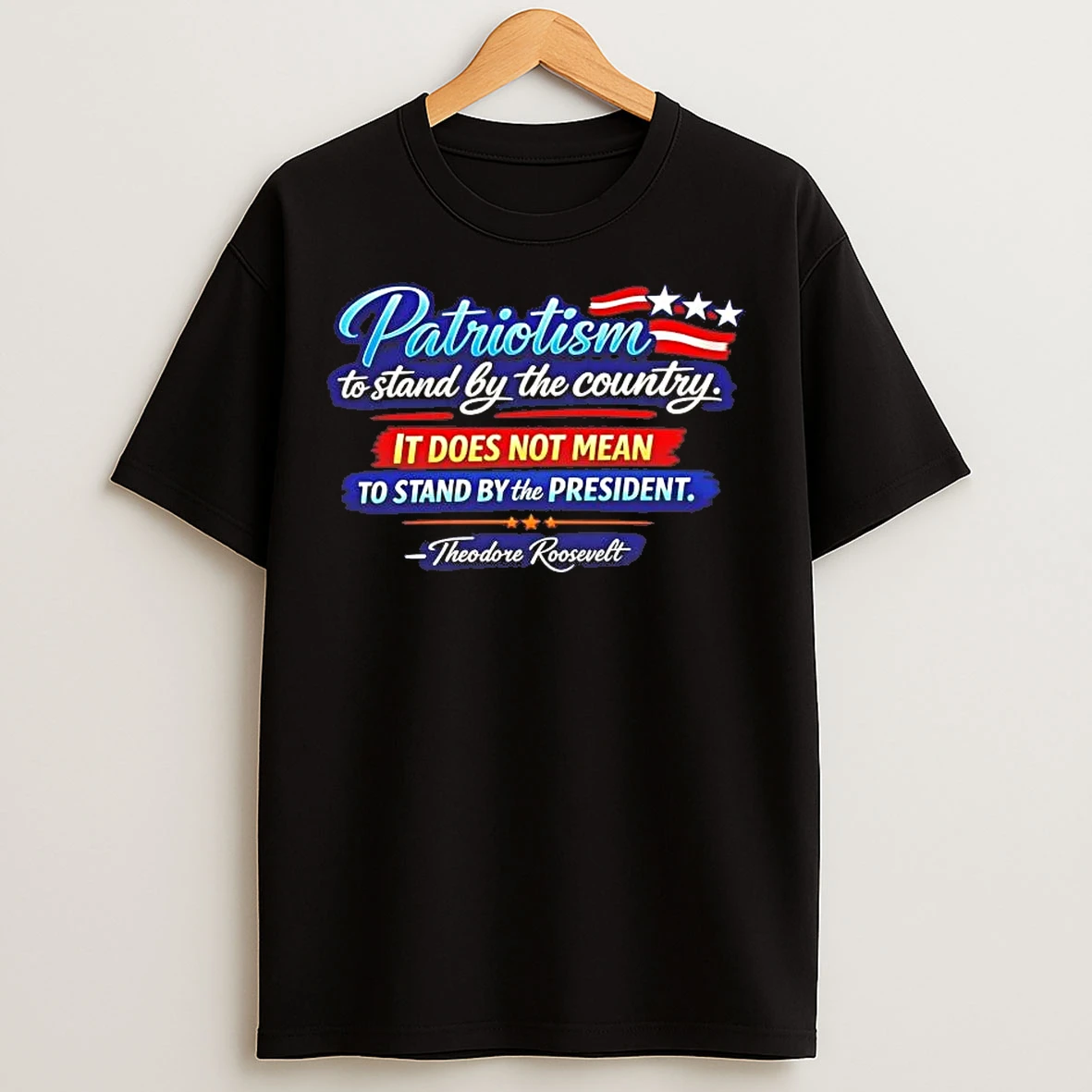 Classic Theodore Roosevelt Patriotism To Stand By The Country T Shirts