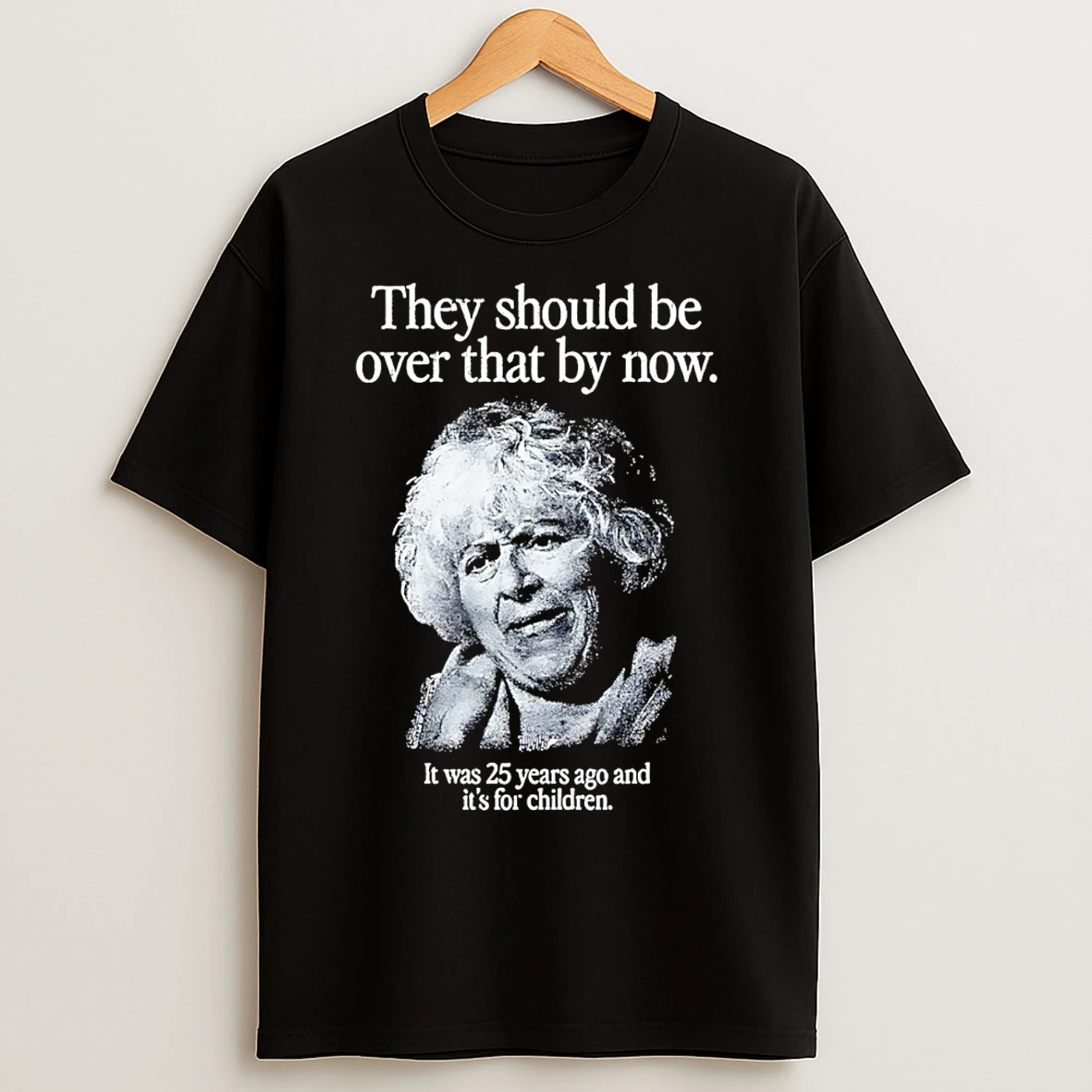 Classic They Should Be Over That By Now It Was 25 Years Ago And Its For Children T Shirts