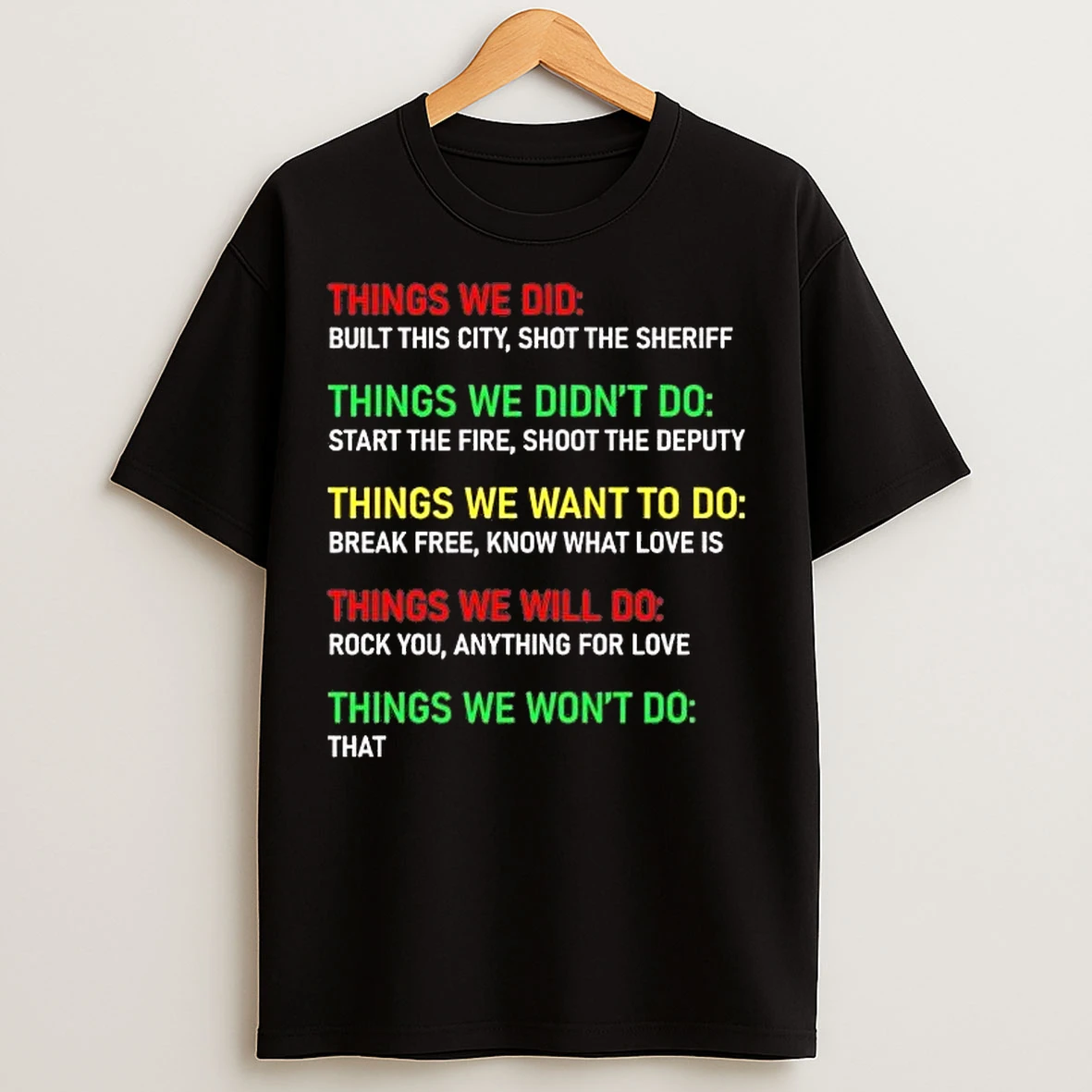 Classic Things We Did Built This City Shot The Sheriff Things We Didnt Do Start The Fire T Shirts