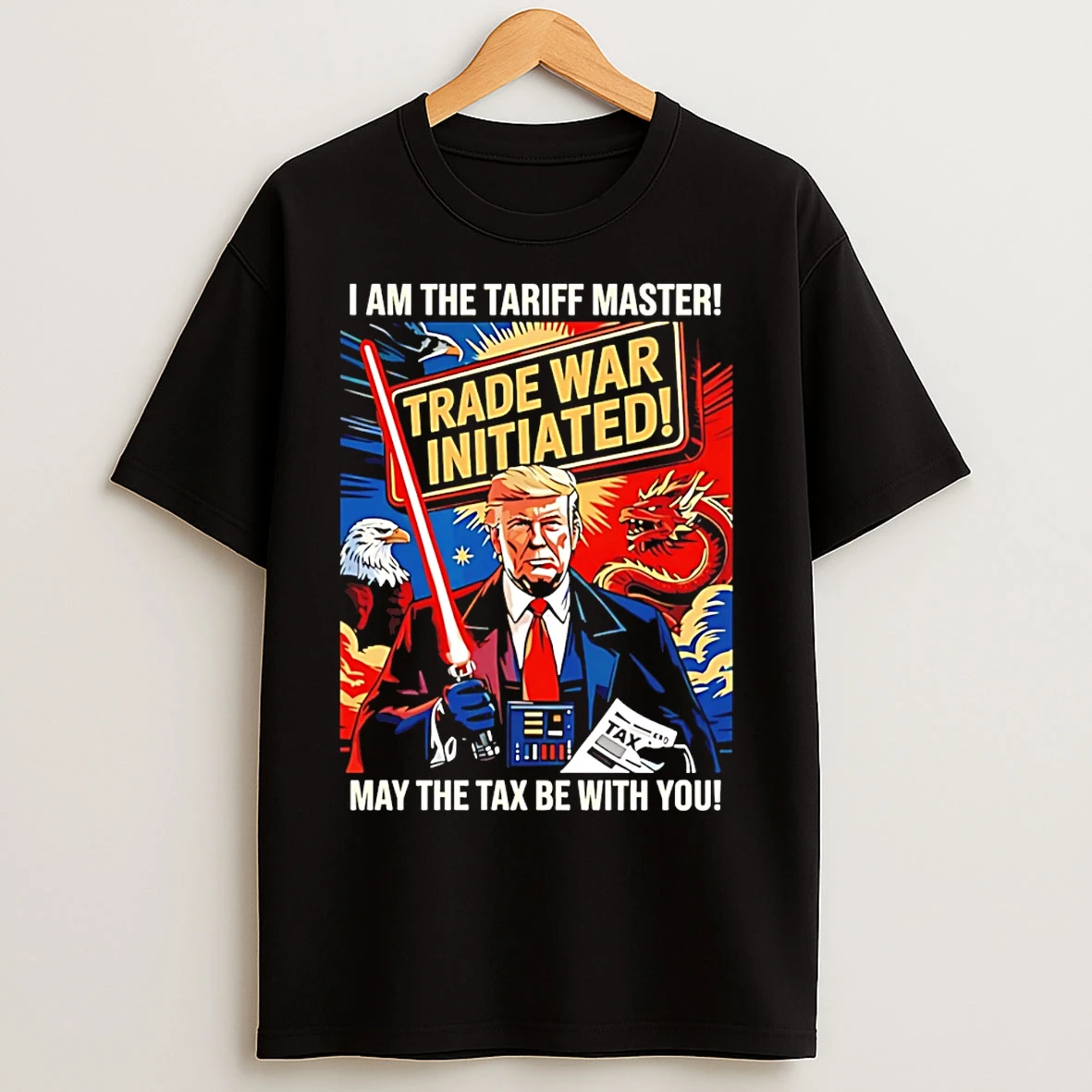 Classic Trump I Am The Tariff Master May The Tax Be With You T Shirts