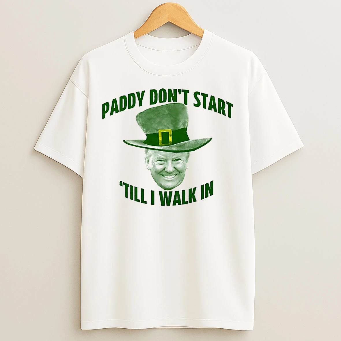 Classic Trump Paddy Dont Start Till I Walk In St Patricks Day T Shirts