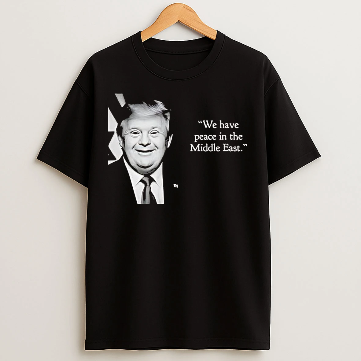 Classic Trump We Have Peace In The Middle East T Shirts