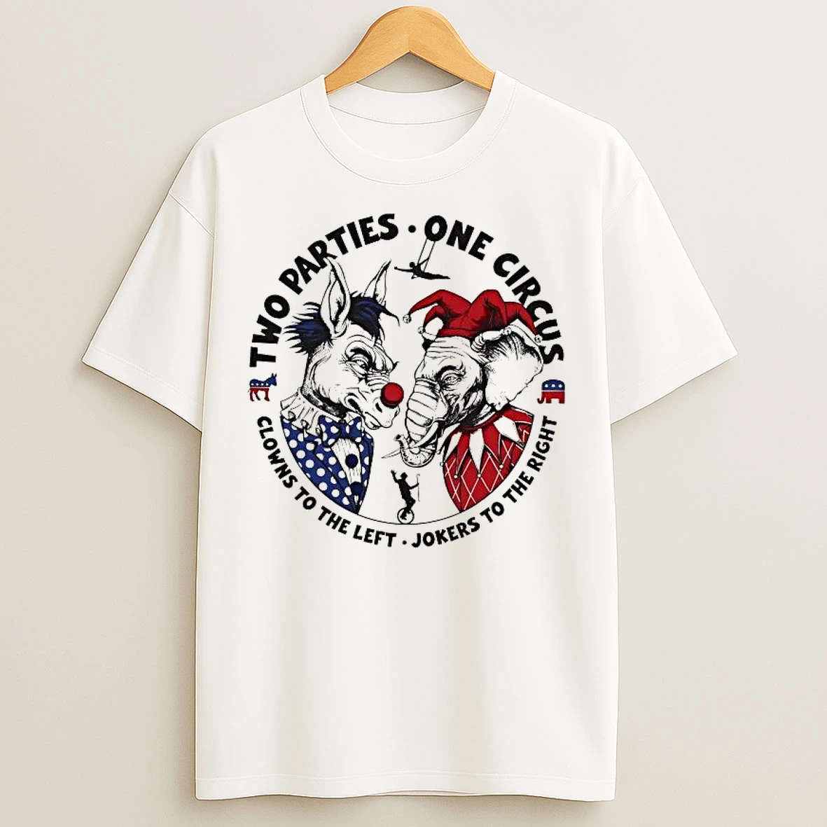 Classic Two Parties One Circus Clowns To The Left Jokers To The Right T Shirts