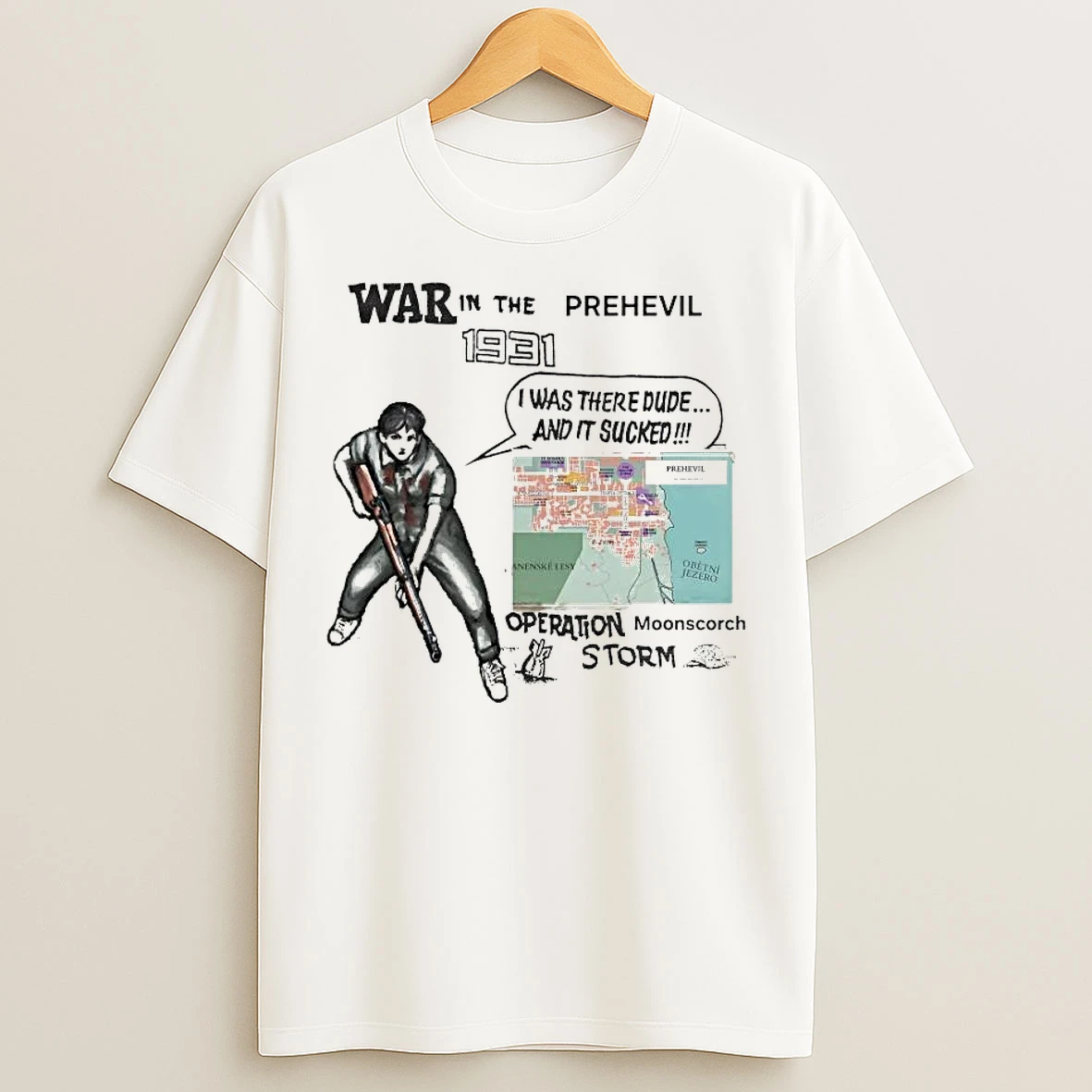 Classic War In The Prehevil 1931 I Was There Dude And It Sucked T Shirts