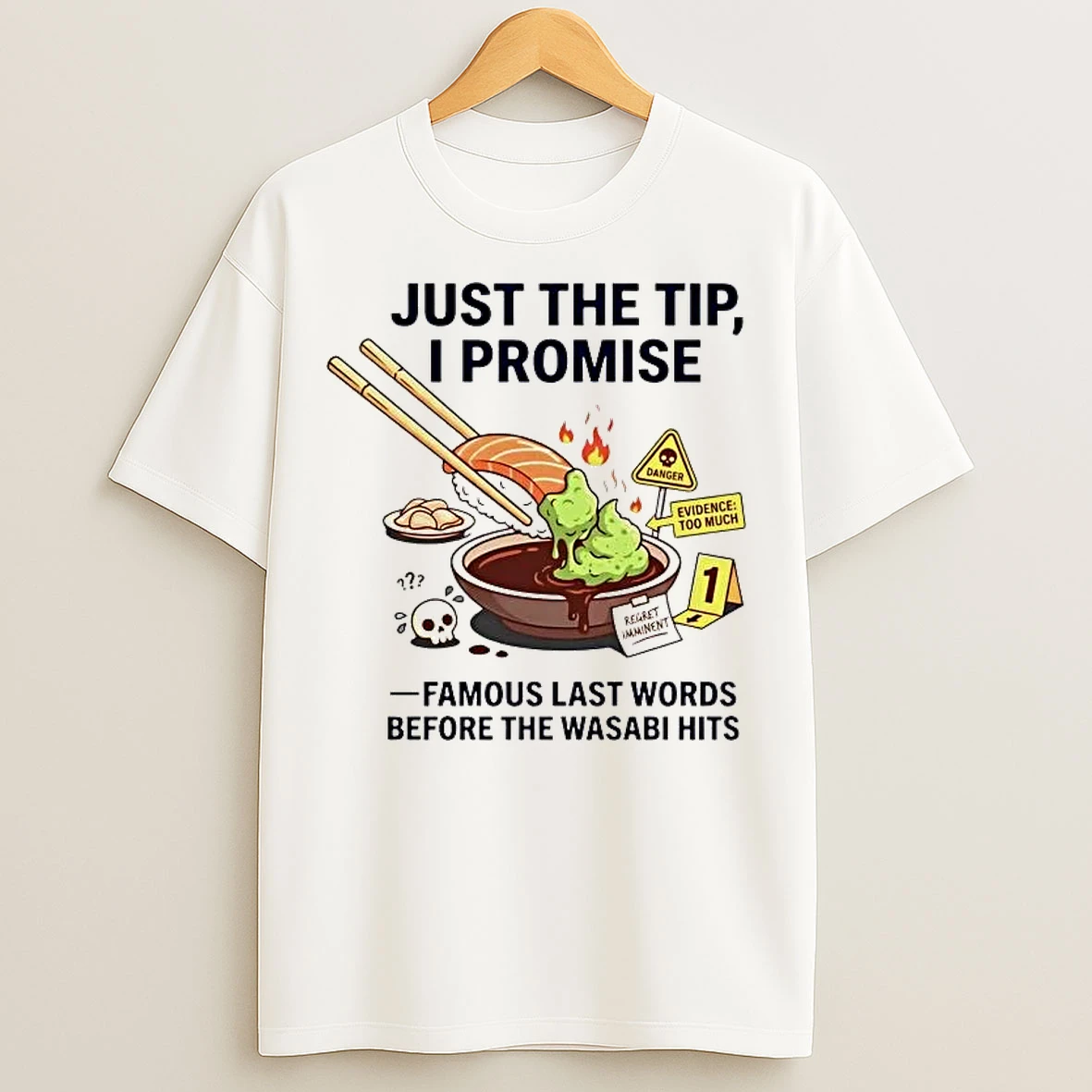 Classic Wasabi Just The Tip I Promise Famous Last Words T Shirts