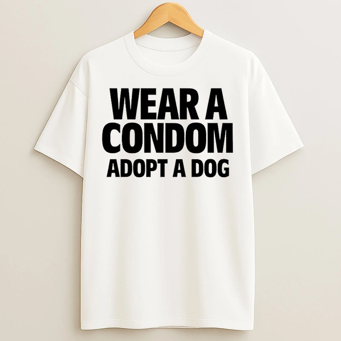 Classic Wear A Condom Adopt A Dog T Shirts