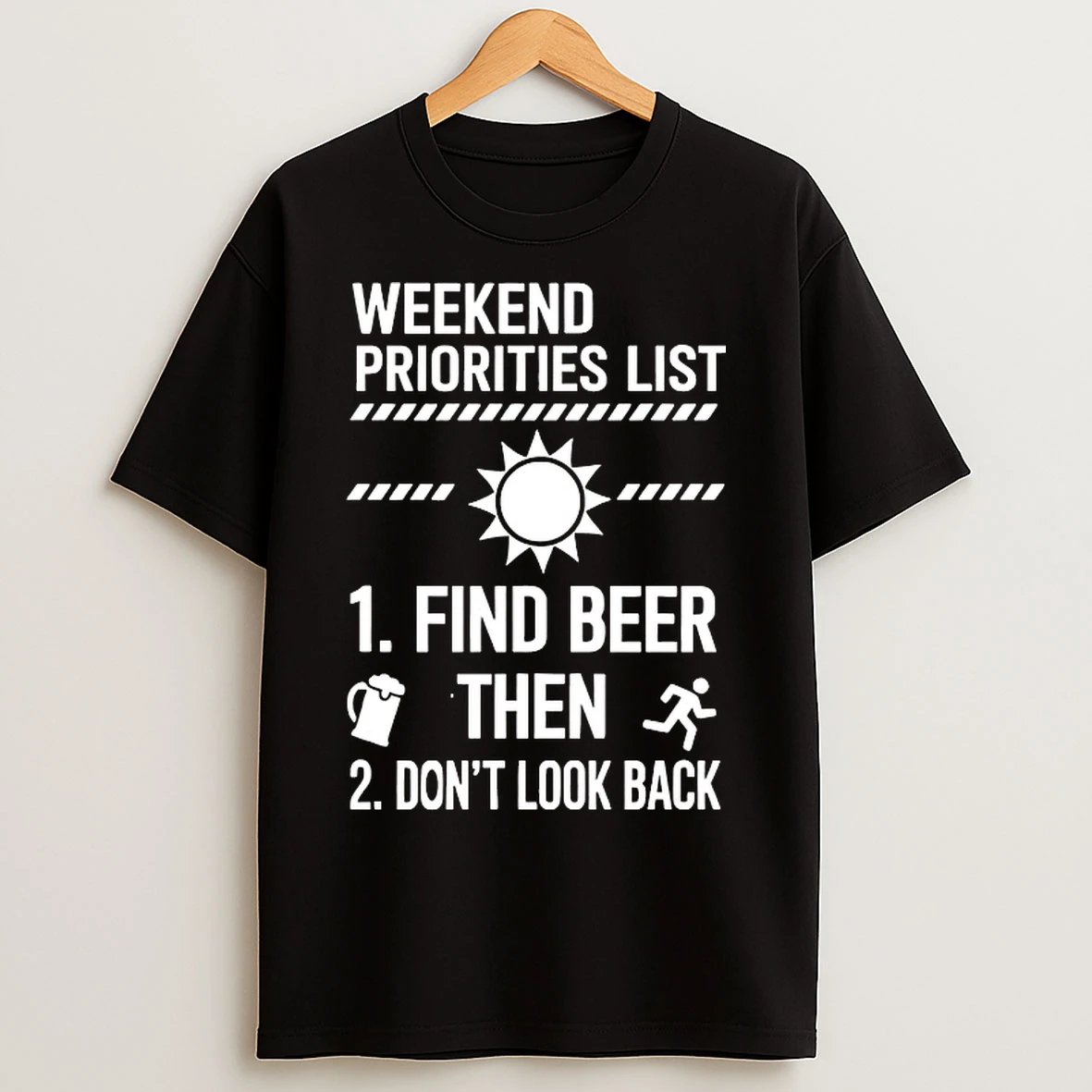 Classic Weekend Priorities List Find Beer Then Dont Look Back T Shirts
