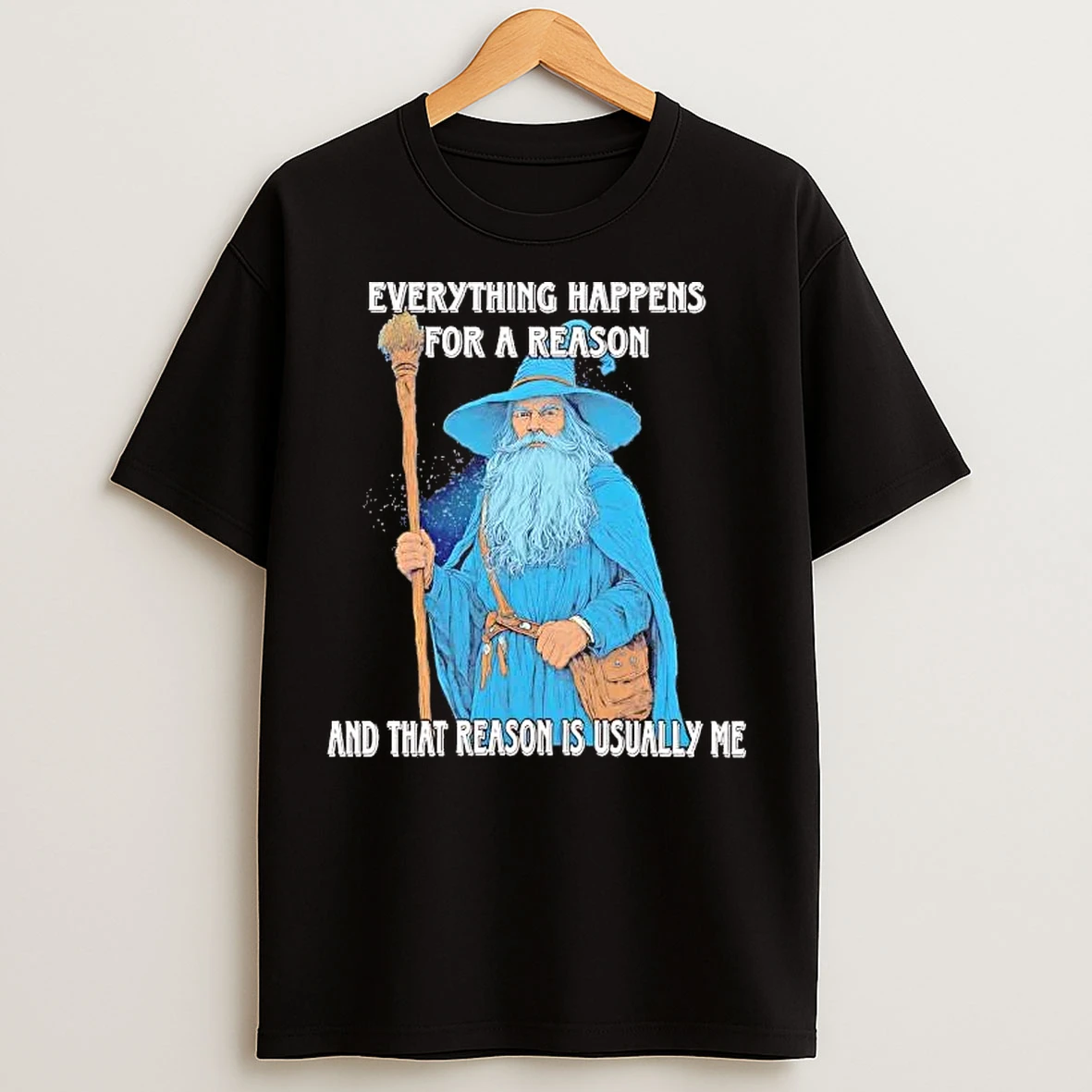 Classic Wizard Everything Happens For A Reason And Usually That Reason Is Me T Shirts