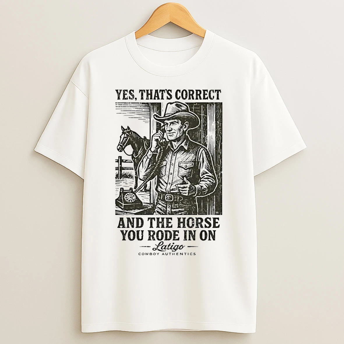 Classic Yes Thats Correct And The Horse You Rode In On Latigo T Shirts