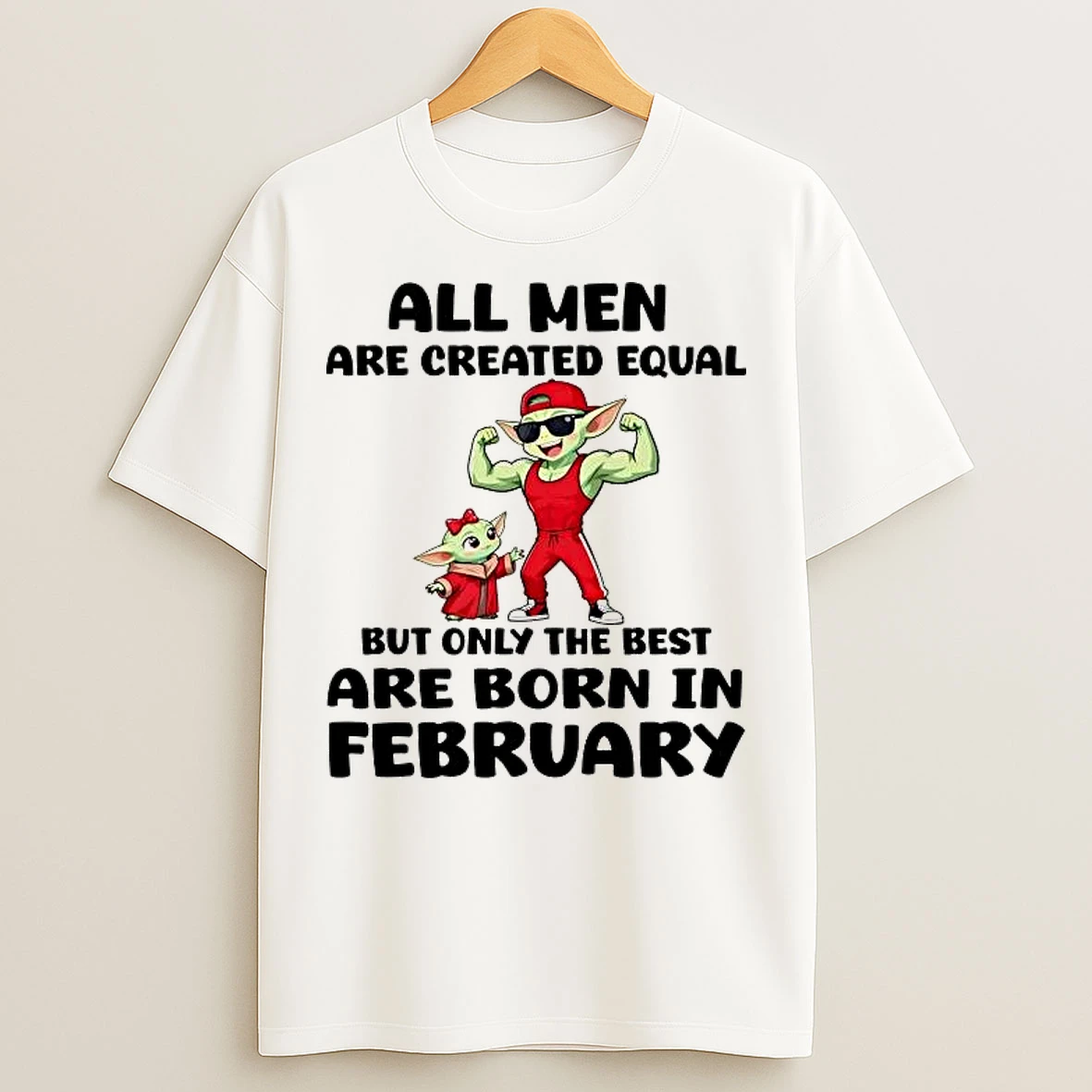 Classic Yoda All Men Are Created Equal But Only The Best Are Born In February T Shirts