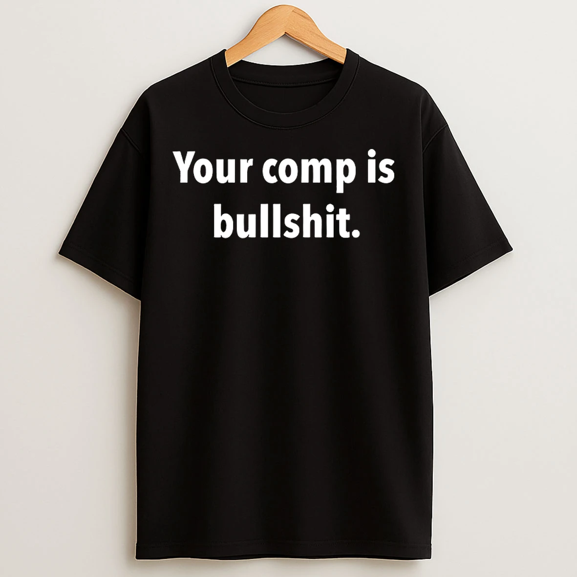 Classic Your Comp Is Bullshit T Shirts