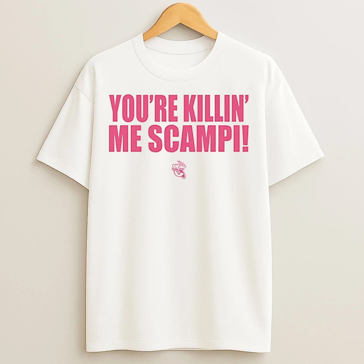 Classic Youre Killin Me Scampi T Shirts