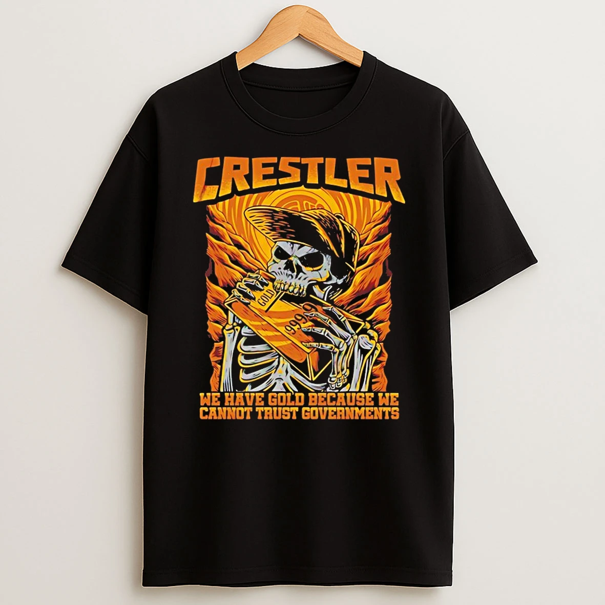 Crestler We Have Gold Because We Cannot Trust Governments Shirts