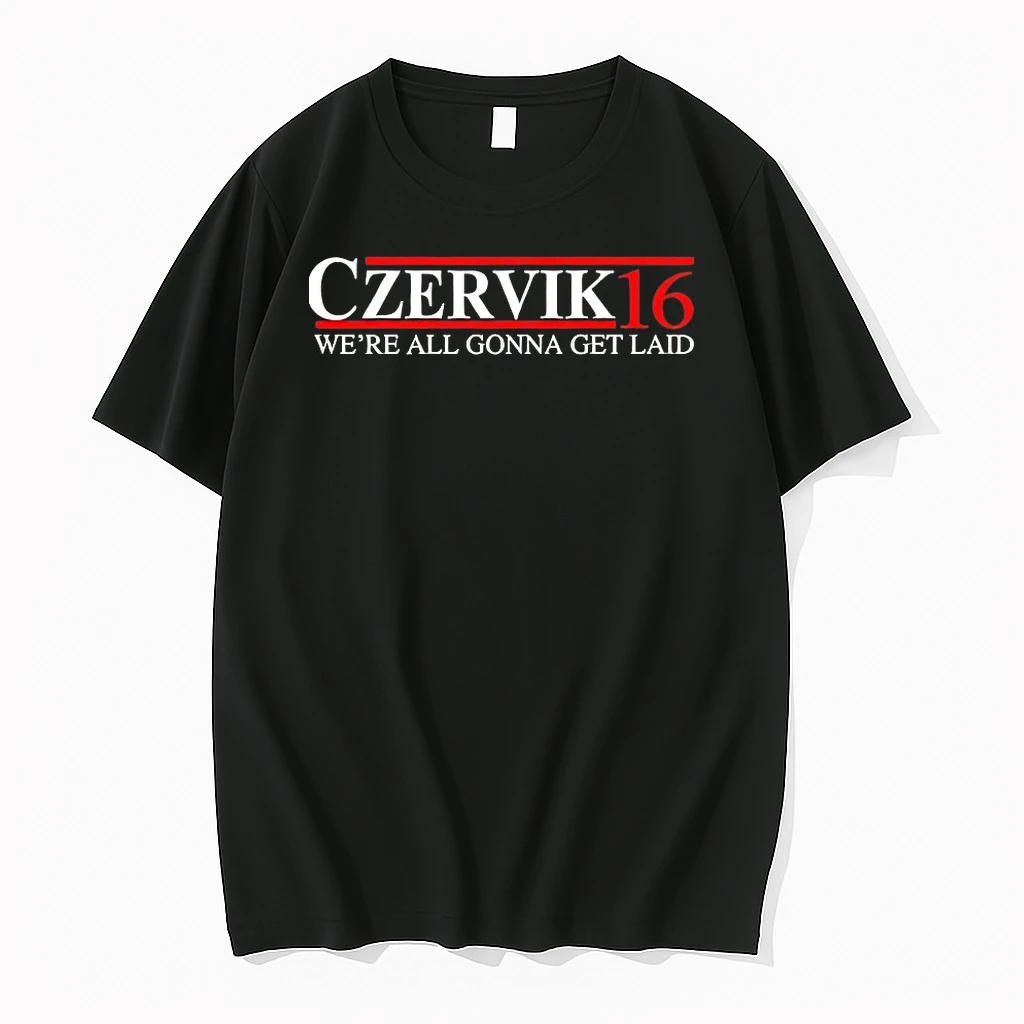 Czervik 2016 Were All Gonna Get Laid Shirts